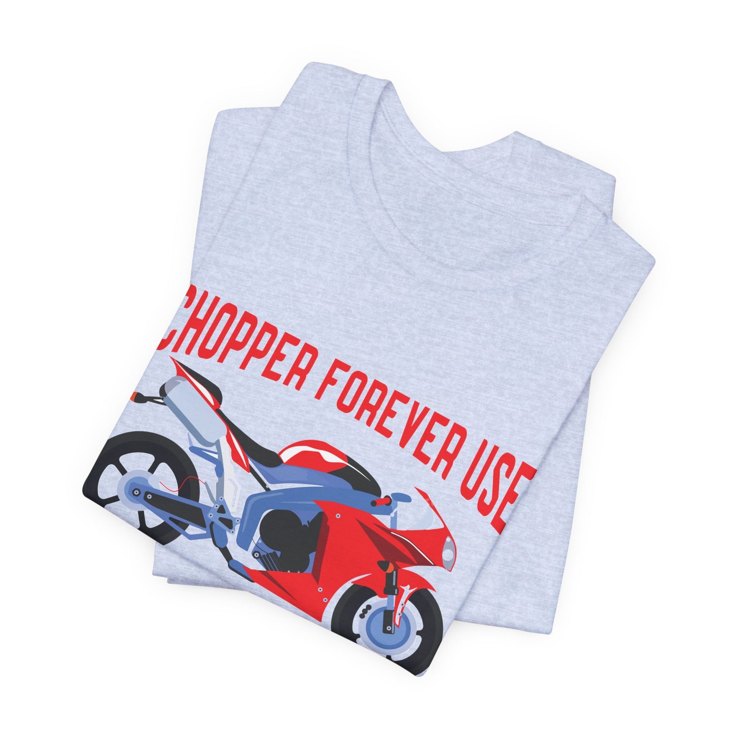 Chopper Forever Use, Only For the Bikers - Unisex Jersey Short Sleeve Tee - 13558