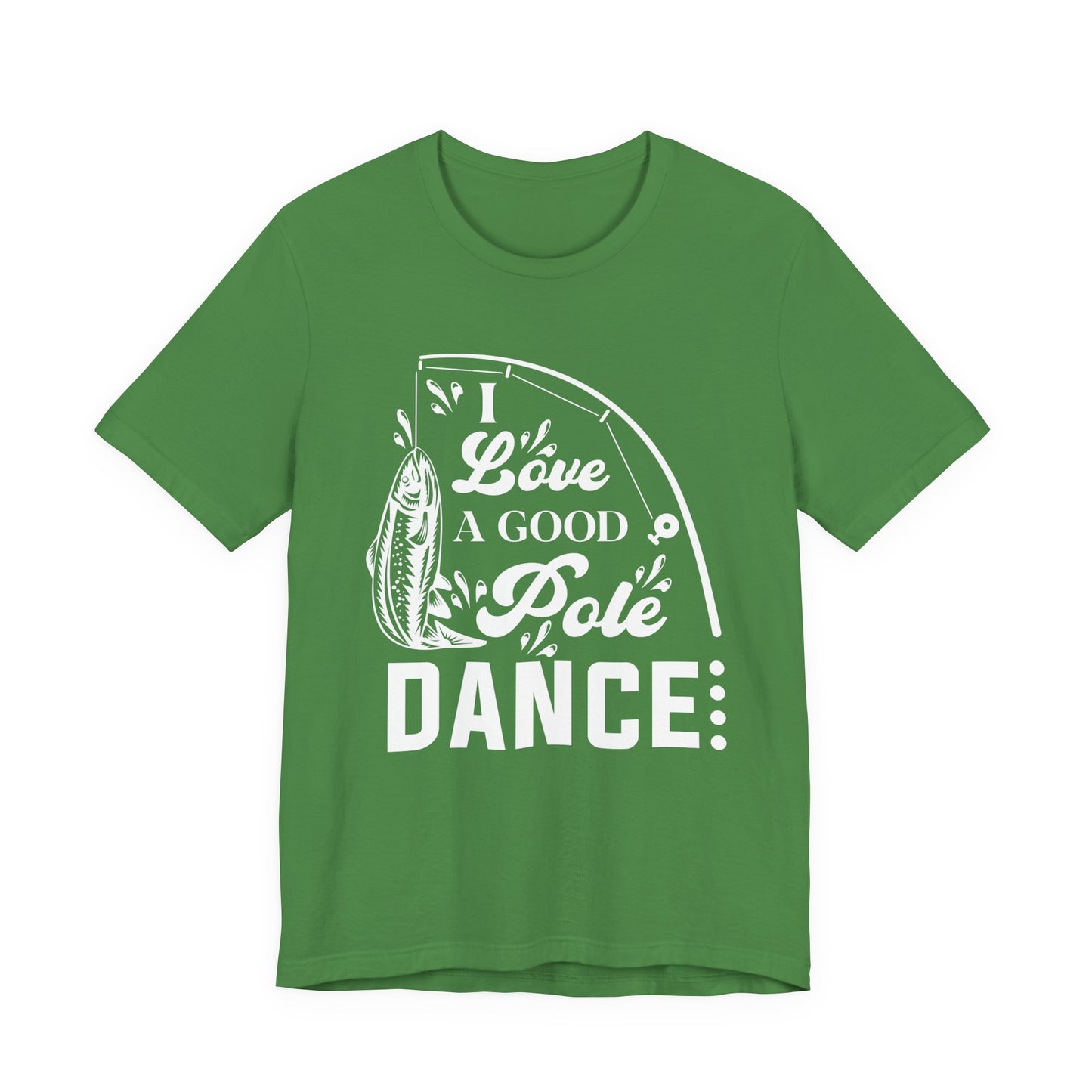 I Love A Good Pole Dance - Unisex Jersey Short Sleeve Tee - 14043