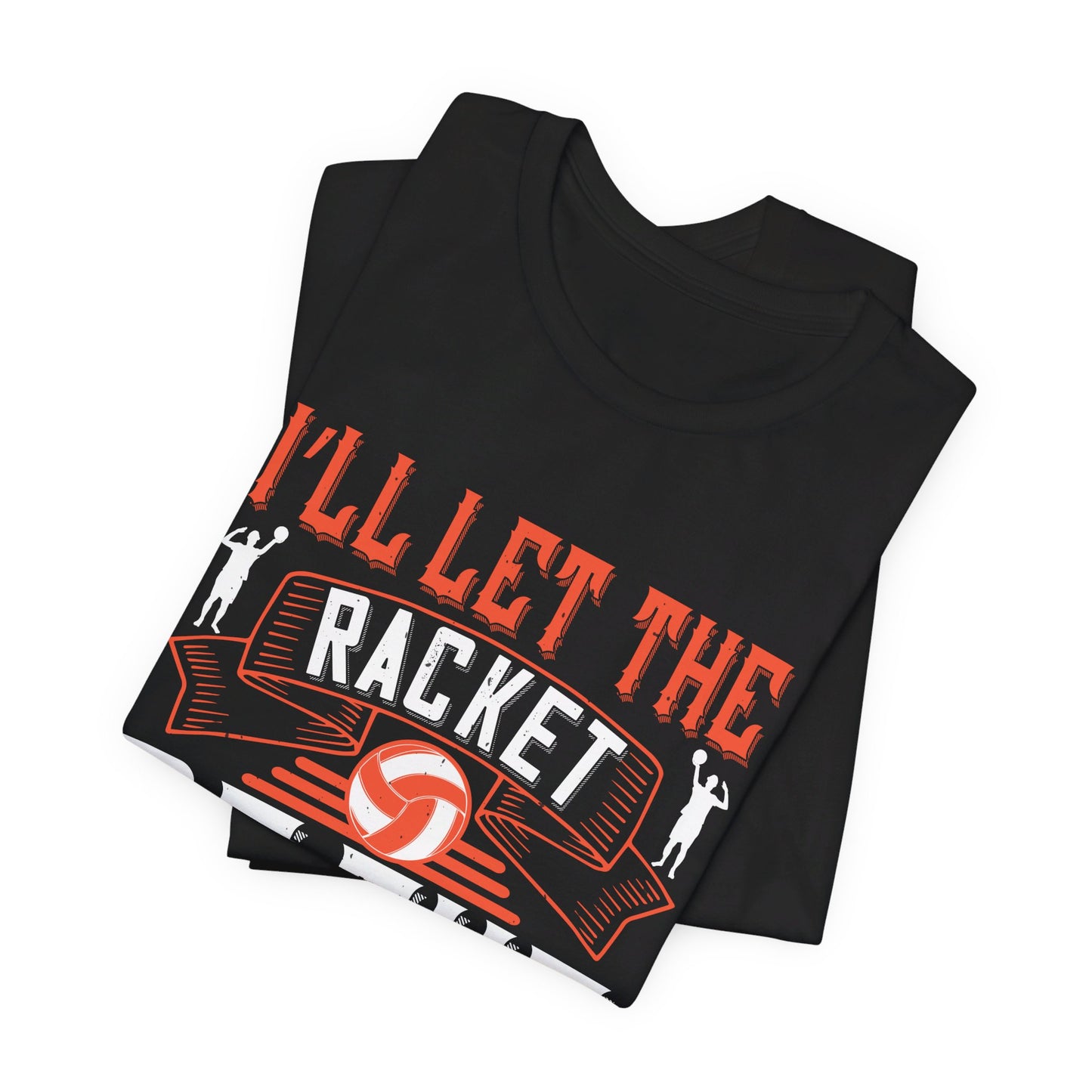 I’ll Let The Racket Do The Talking - Unisex Jersey Short Sleeve Tee