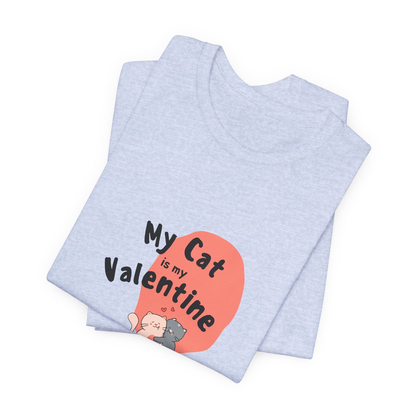 My Cat is My Valentine - Unisex Jersey Short Sleeve Tee - 11442