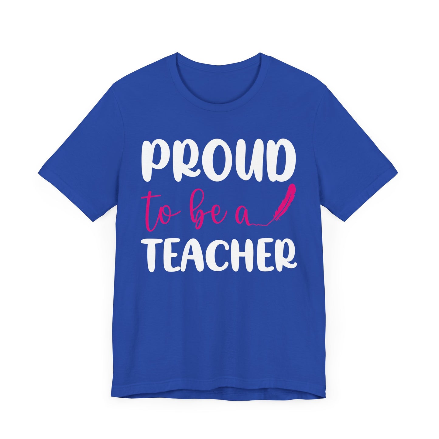 Proud To Be A Teacher - Unisex Jersey Short Sleeve Tee - 13420
