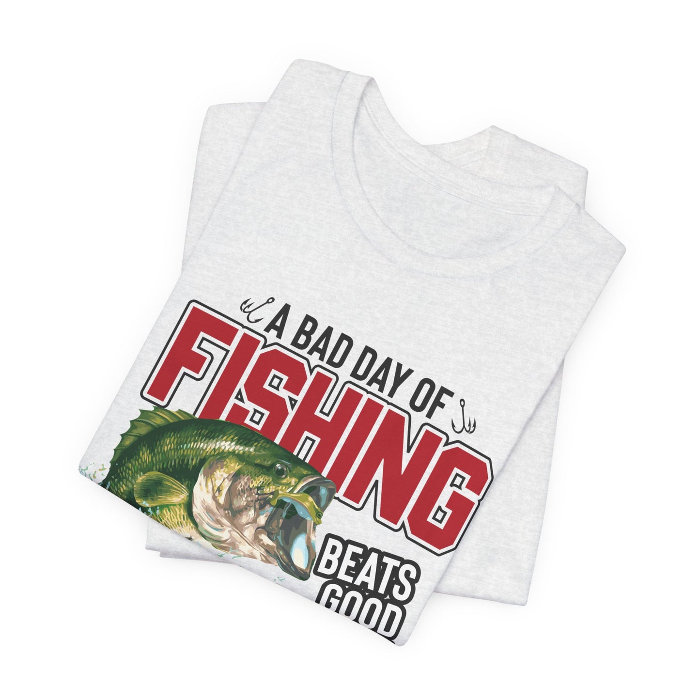 A Bad Of Fishing Beats A Good Day Of Work - Unisex Jersey Short Sleeve Tee - 13919