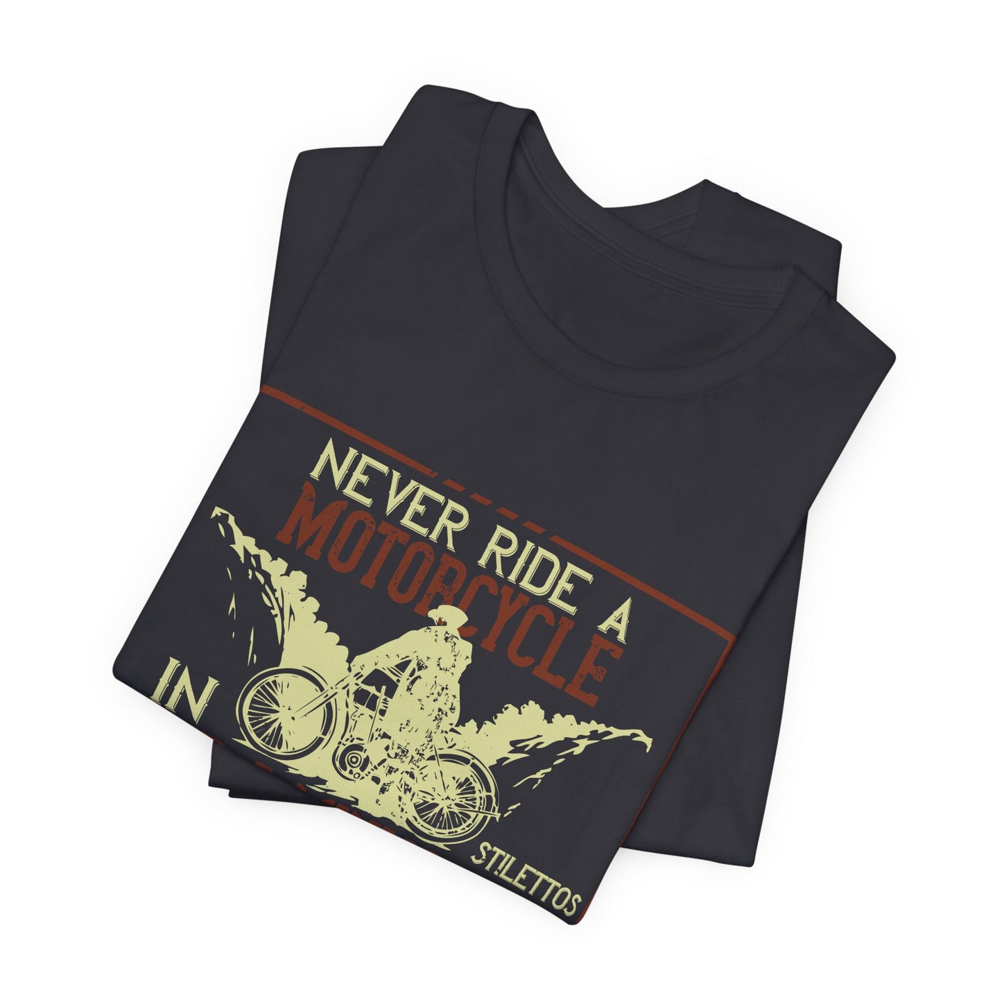 Never Ride a Motorcycle in Stilettos and a Miniskirt - Unisex Jersey Short Sleeve Tee - 13897