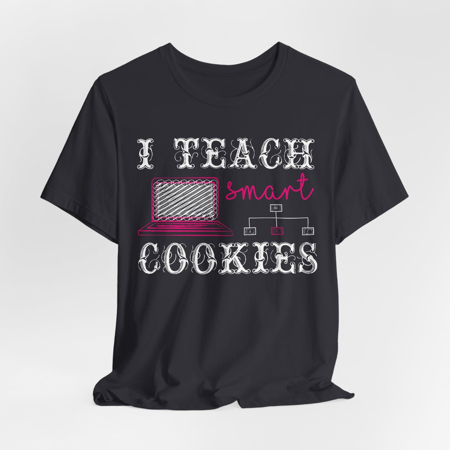 I Teach Smart Cookies - Unisex Jersey Short Sleeve Tee - 13418