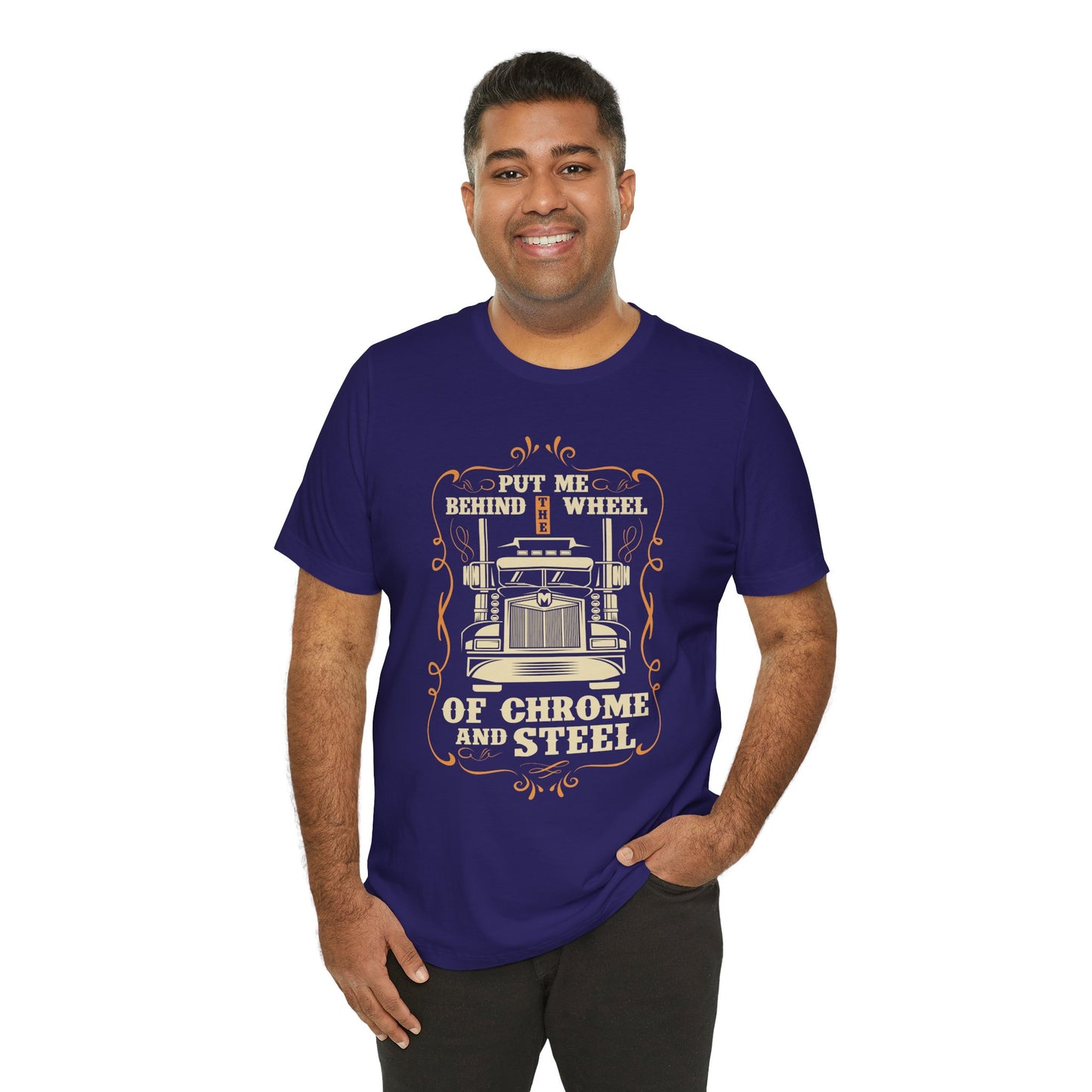 Put Me Behind the Wheel of Chrome and Steel - Unisex Jersey Short Sleeve Tee - 12953