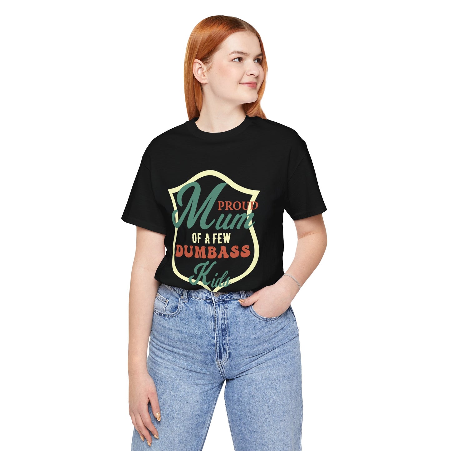 Proud Mom Of A Few Dumbass Kids - Unisex Jersey Short Sleeve Tee - 12963
