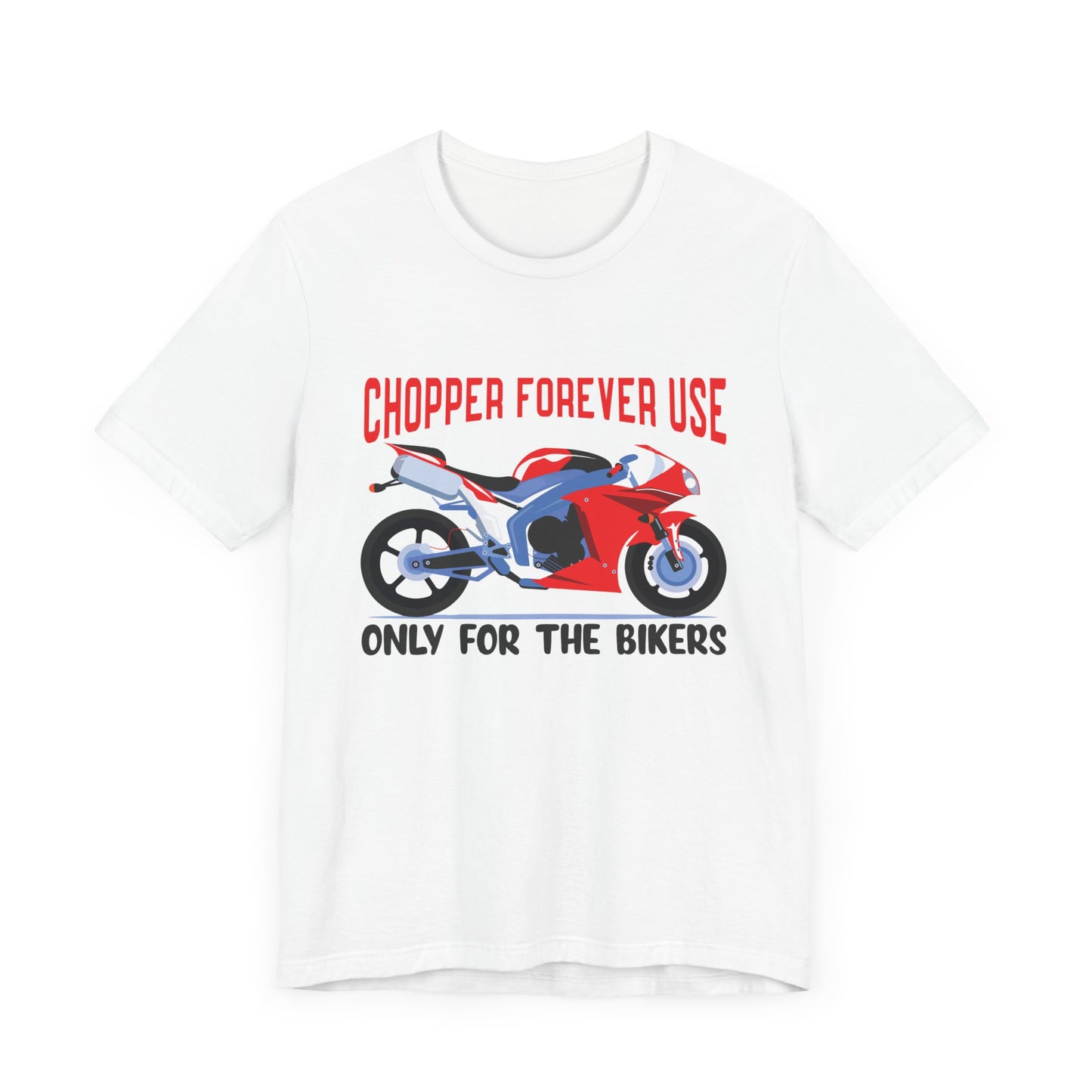 Chopper Forever Use, Only For the Bikers - Unisex Jersey Short Sleeve Tee - 13558