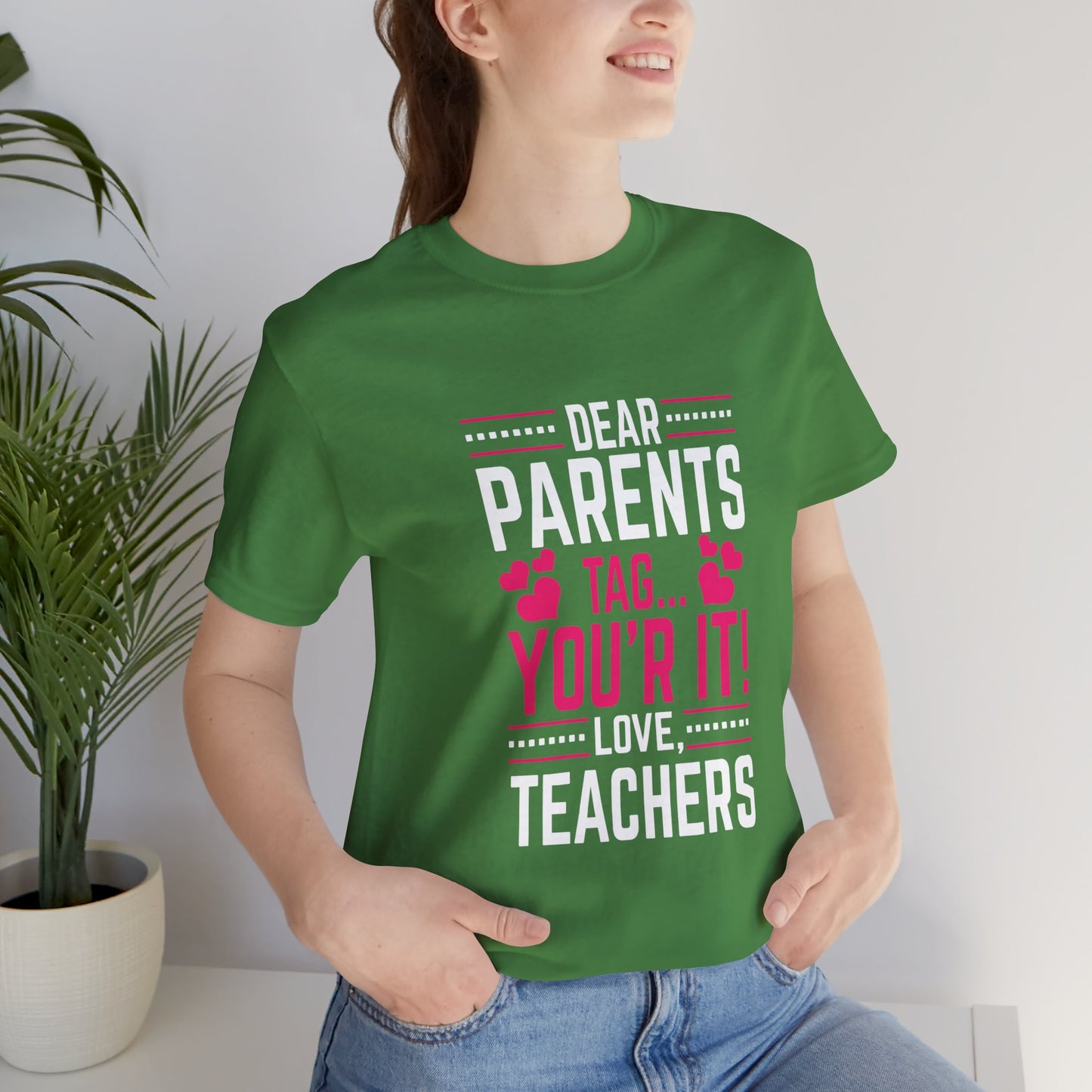 Teacher: Dear Parents, Tag... You're It! Love Teachers - Unisex Jersey Short Sleeve Tee