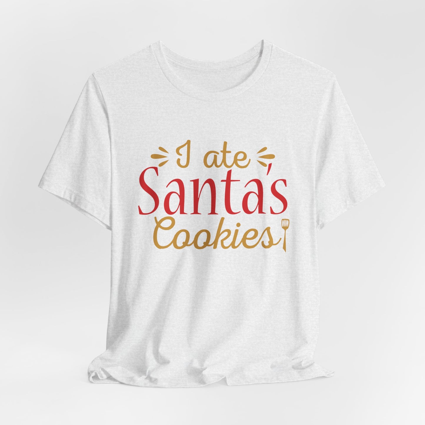 I Ate Santa's Cookies - Unisex Jersey Short Sleeve Tee