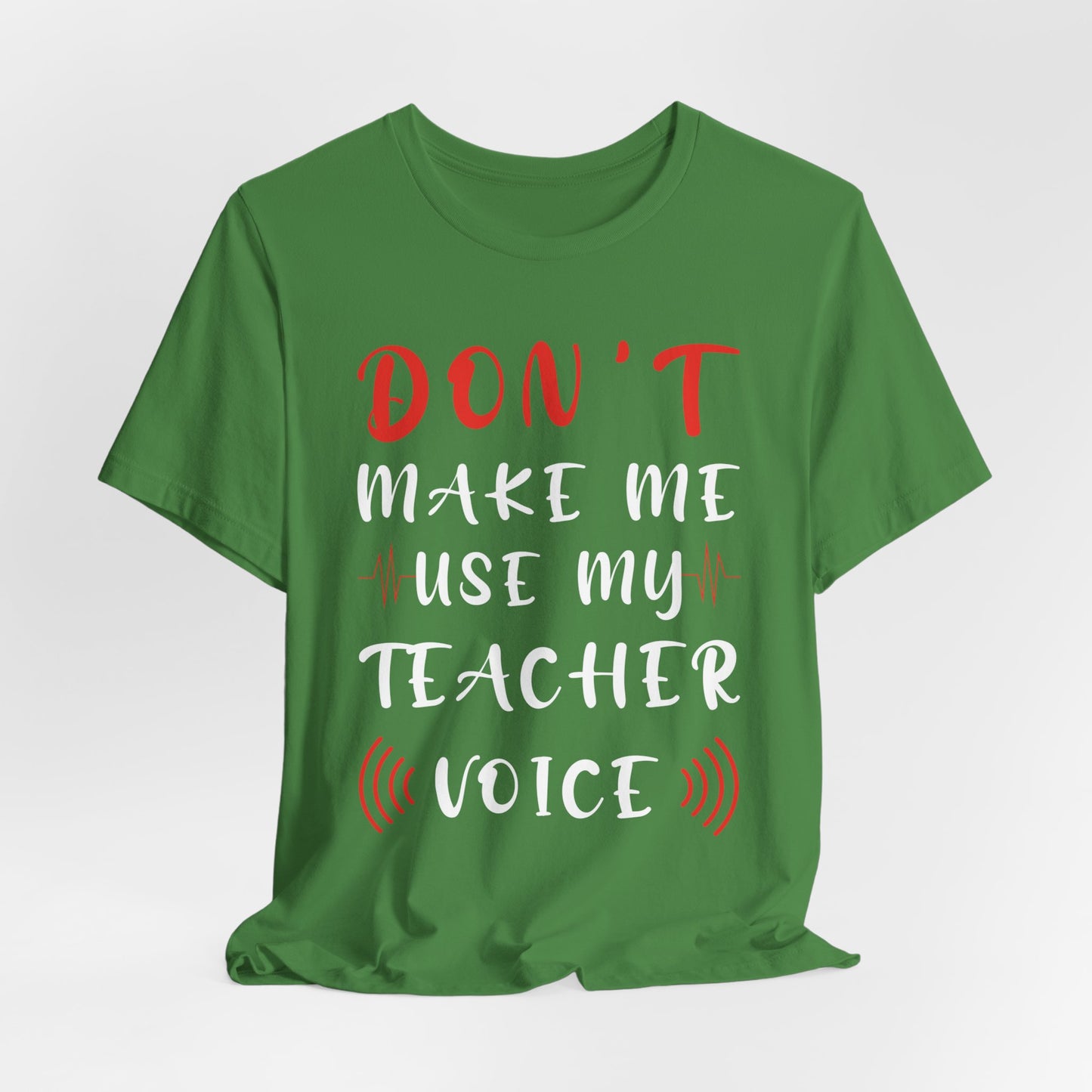 Teacher: Don't Make Me Use My Teacher Voice - Unisex Jersey Short Sleeve Tee