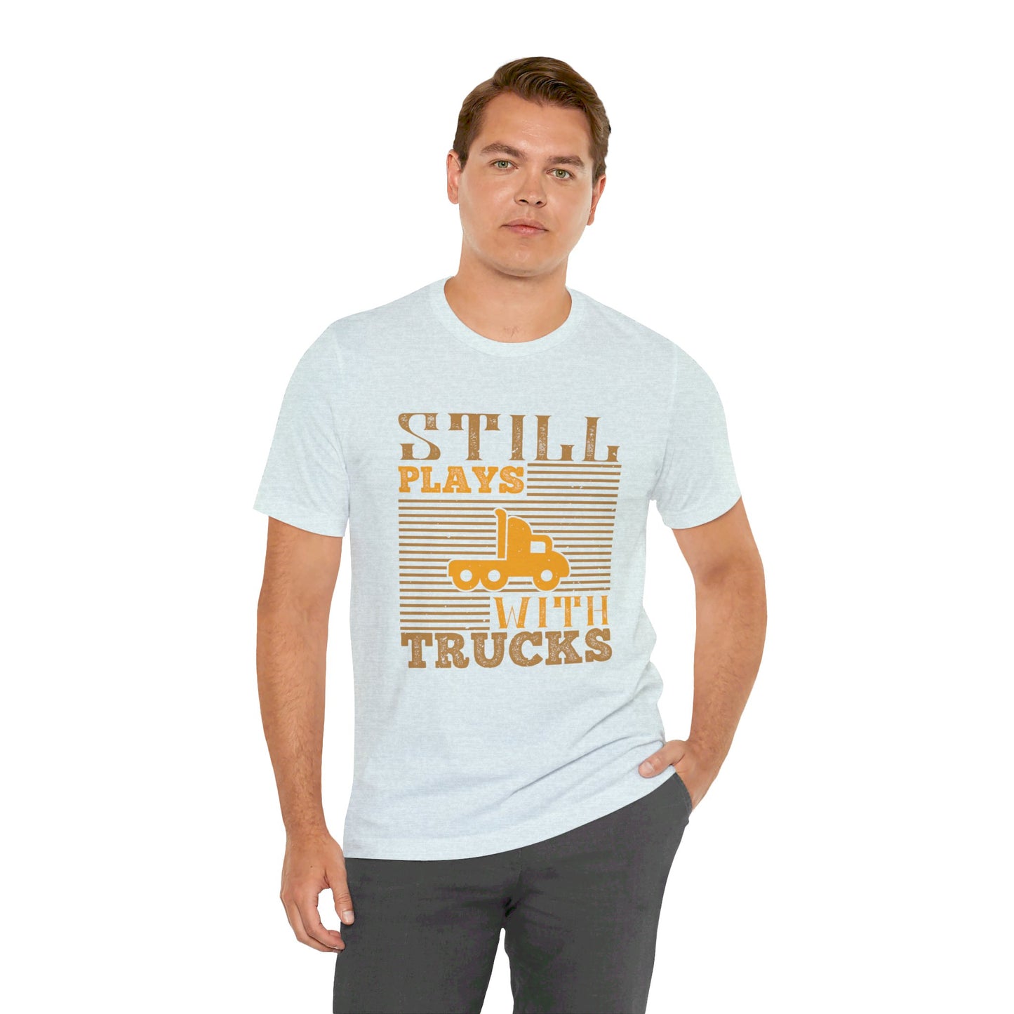 Still Plays With Trucks - Unisex Jersey Short Sleeve Tee