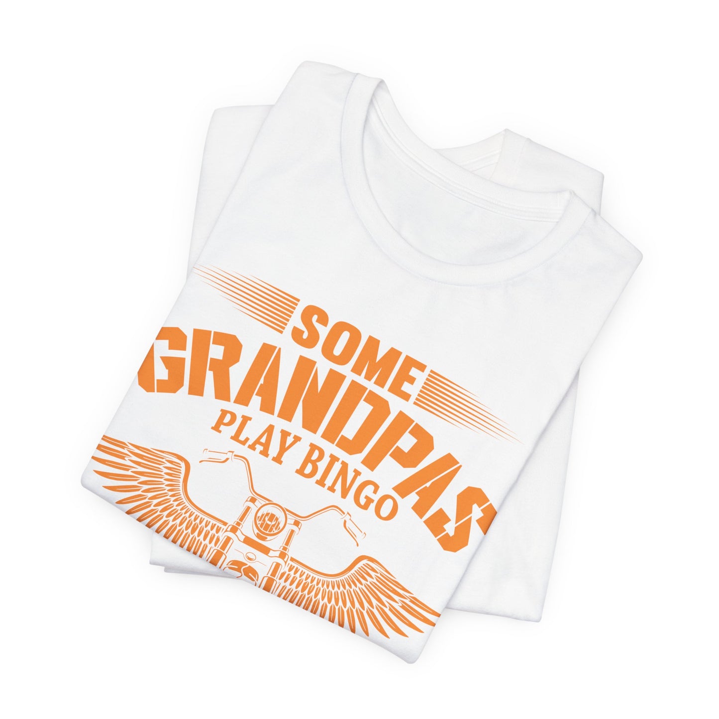 Some Grandpas Play Bingos, Real Grandpas Ride Motorcycles - Unisex Jersey Short Sleeve Tee