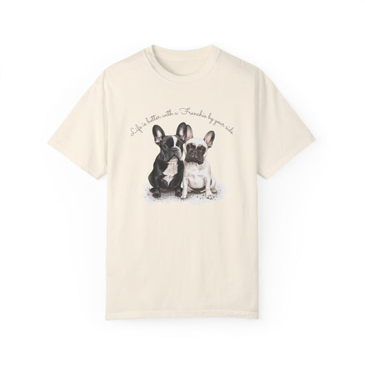 Life is Better with a Frenchie By Your Side. - Unisex Garment-Dyed T-shirt - 10476