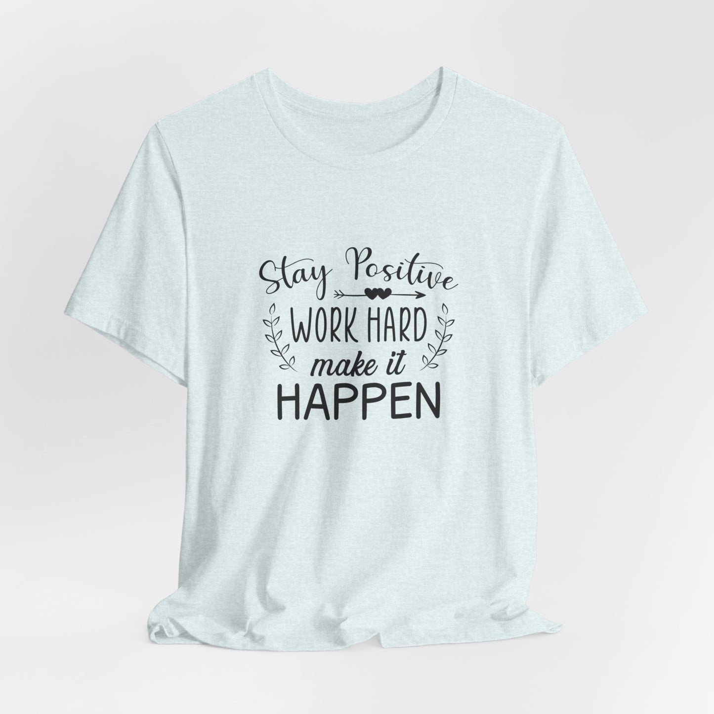 Motivational: Stay Positive, Work Hard, Make It Happen - Unisex Jersey Short Sleeve Tee