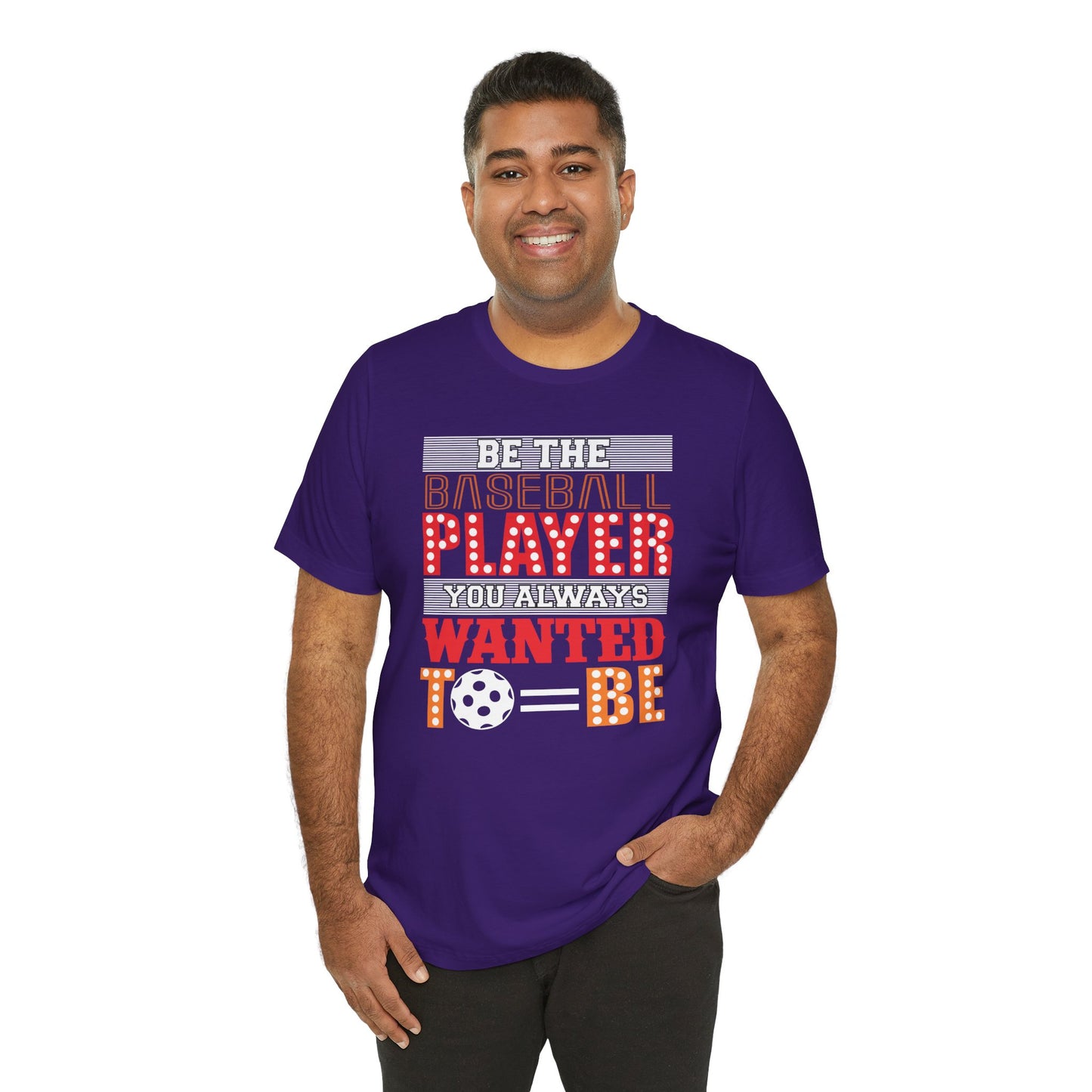 Be The Baseball Player You Always Wanted - Unisex Jersey Short Sleeve Tee