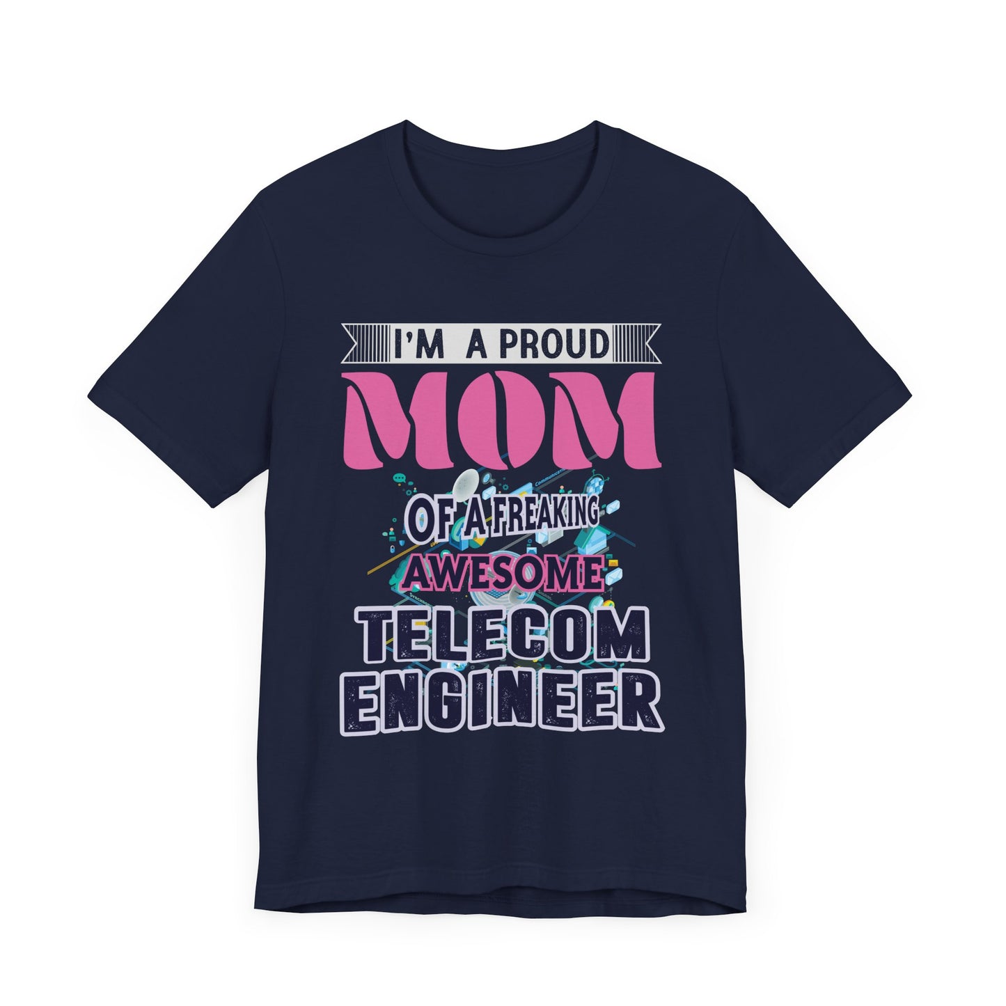 I'm A Proud Mom Of A Freaking Awesome Telecom Engineer - Unisex Jersey Short Sleeve Tee - 13578