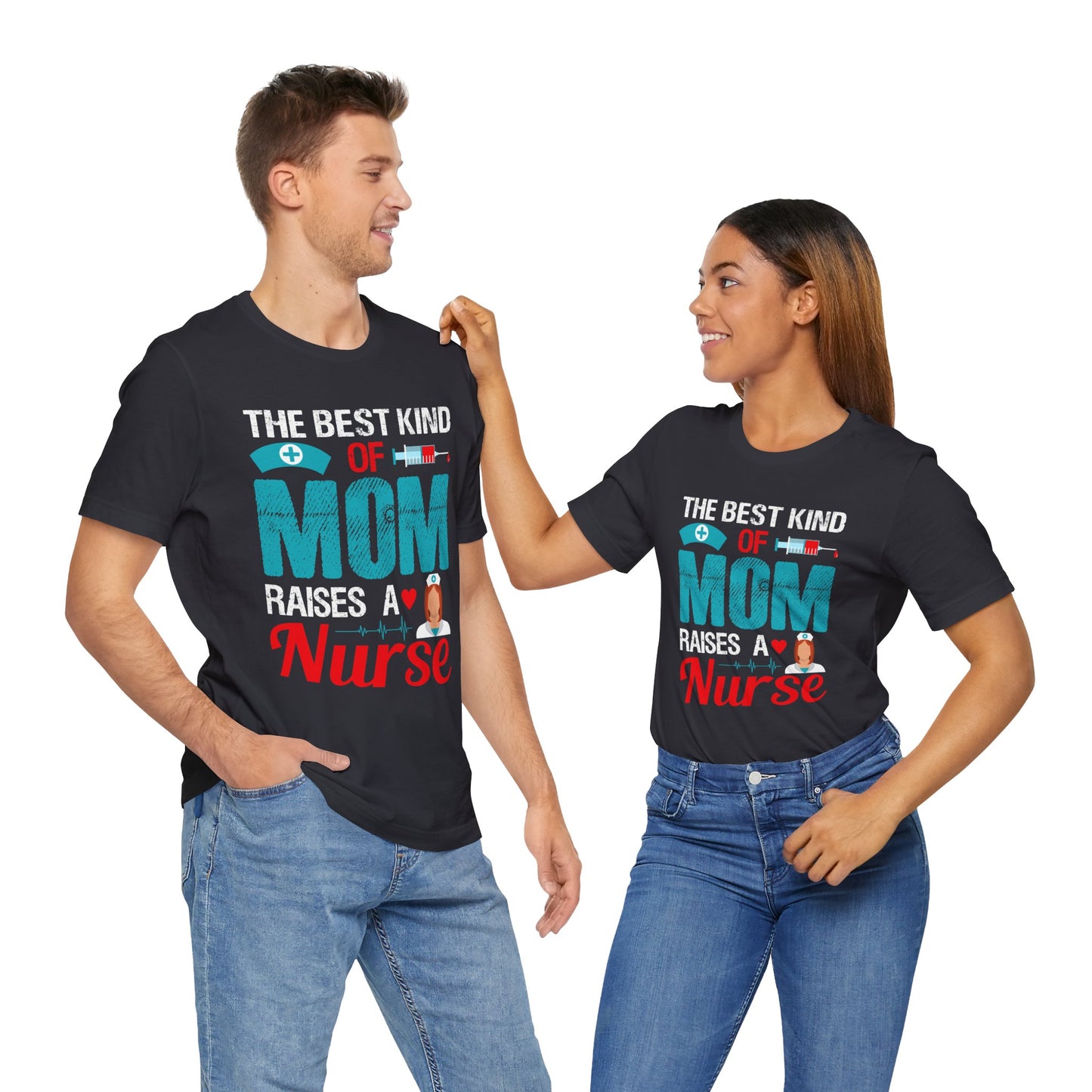 The Best Kind Of Mom Raises A Nurse - Unisex Jersey Short Sleeve Tee - 13334