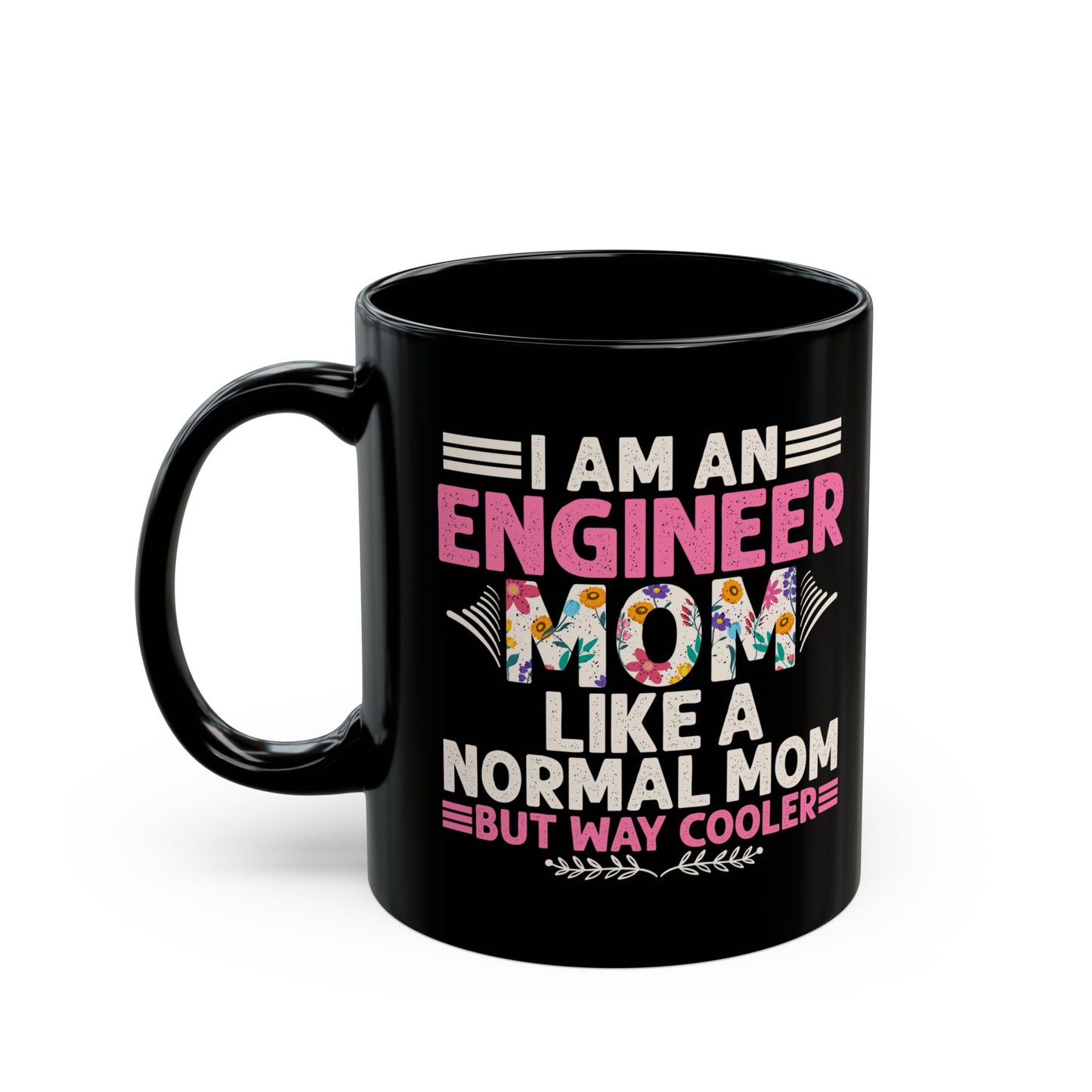 I'm An Engineer Mom Like A Normal Mom, But Way Cooler - Black Mug (11oz, 15oz) - 13582