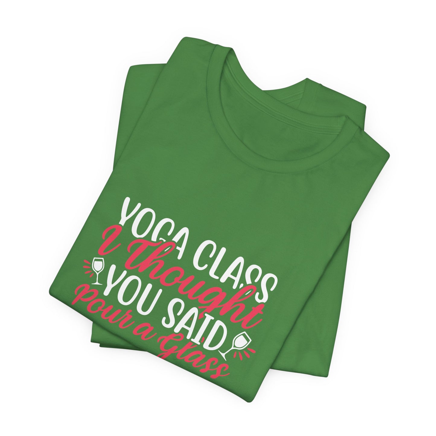 Yoga Class Thought, You Said Pour A Glass - Unisex Jersey Short Sleeve Tee