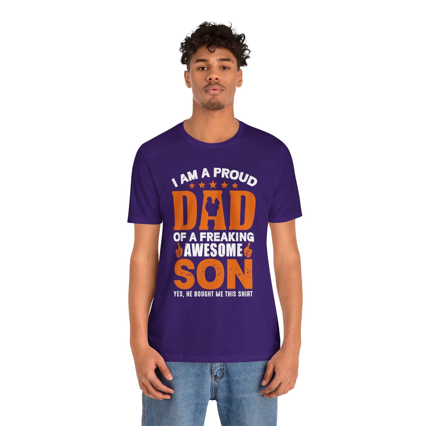 I'm A Proud Dad Of A Freaking Awesome Son. Yes, He Bought Me This Shirt - Unisex Jersey Short Sleeve Tee - 13724