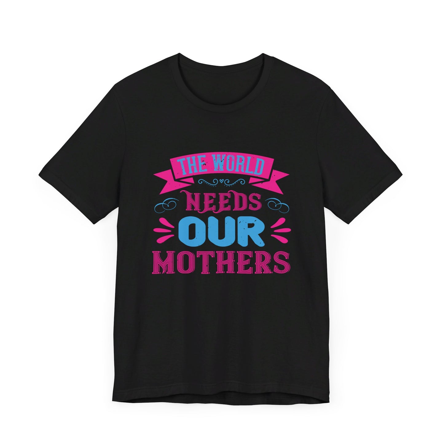 The World Needs Our Mothers - Unisex Jersey Short Sleeve Tee