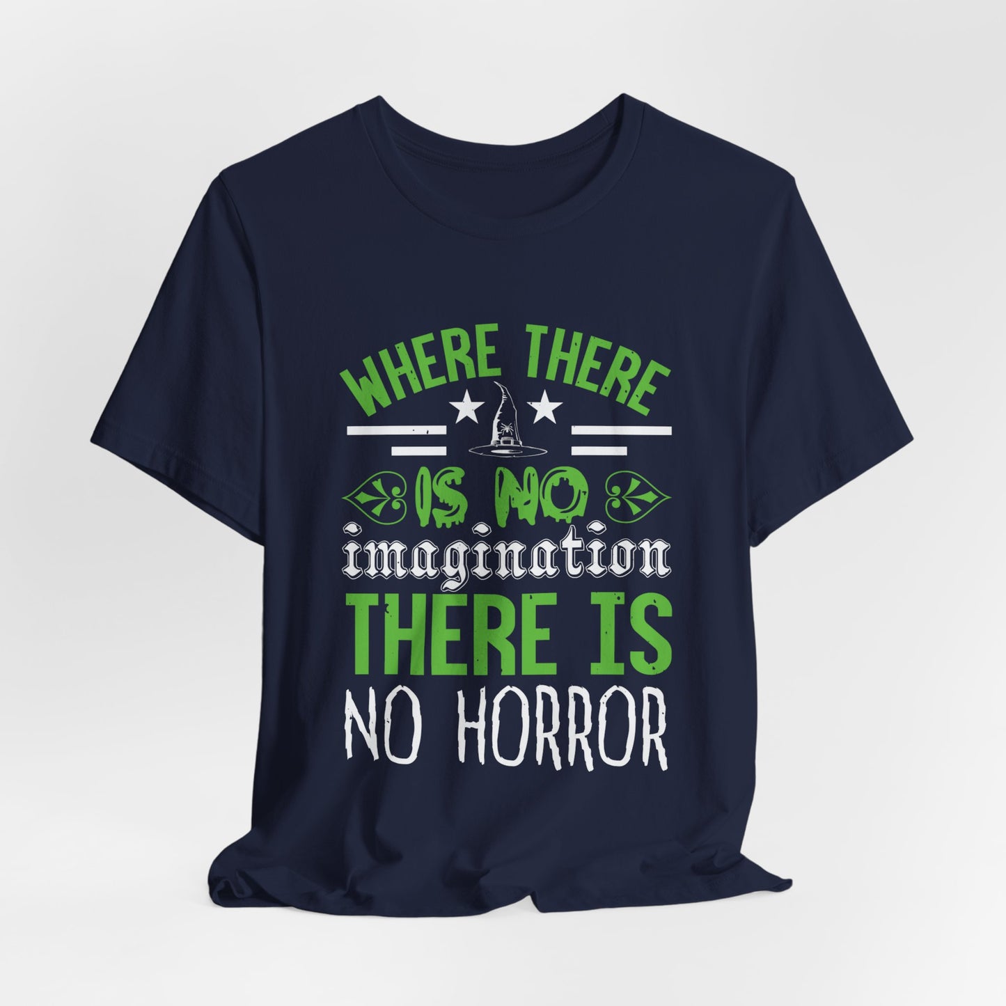 Where There Is No Imagination, There Is No Horror - Unisex Jersey Short Sleeve Tee