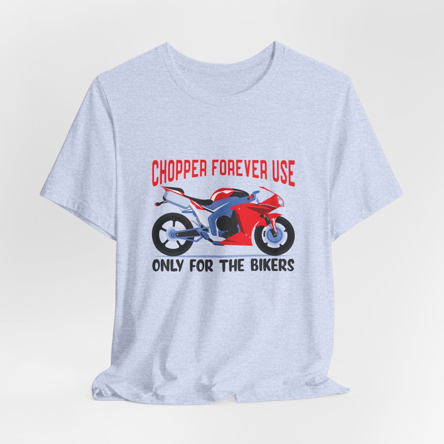 Chopper Forever Use, Only For the Bikers - Unisex Jersey Short Sleeve Tee