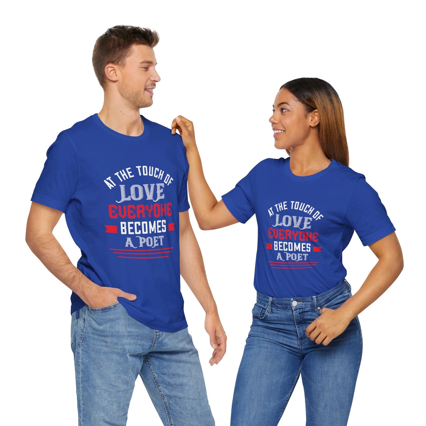 At the Touch of Love, Everyone Becomes a Poet - Unisex Jersey Short Sleeve Tee