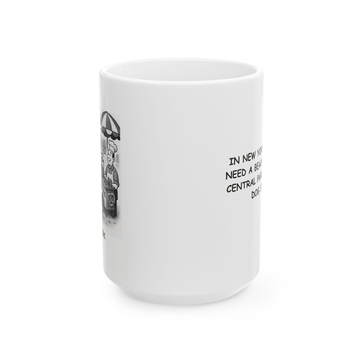 "In New York, we don’t need a beach—we’ve got Central Park and a hot dog stand." Ceramic Mug - 12836