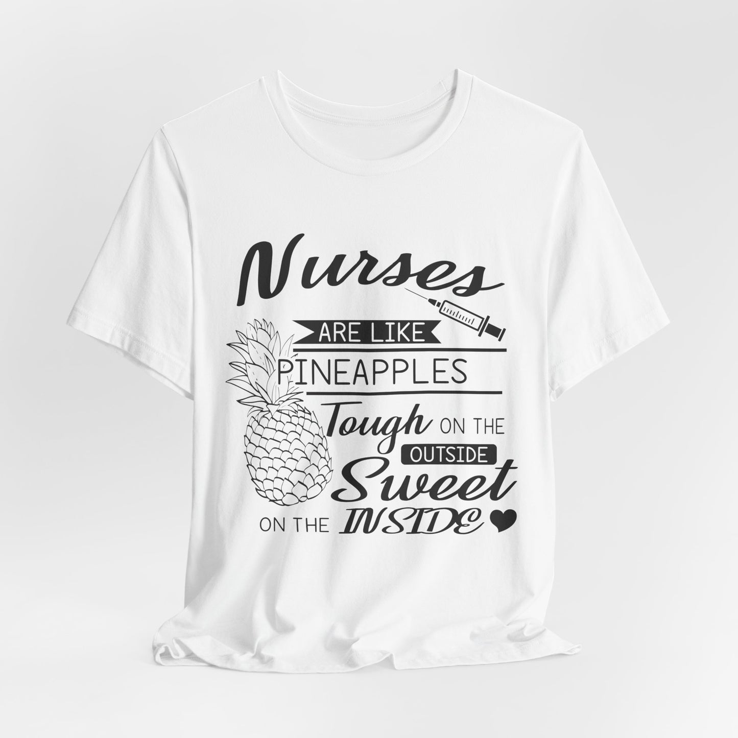 Nurses Are Like Pineapples, Tough On The Outside, Sweet On The Inside - Unisex Jersey Short Sleeve Tee - 13340