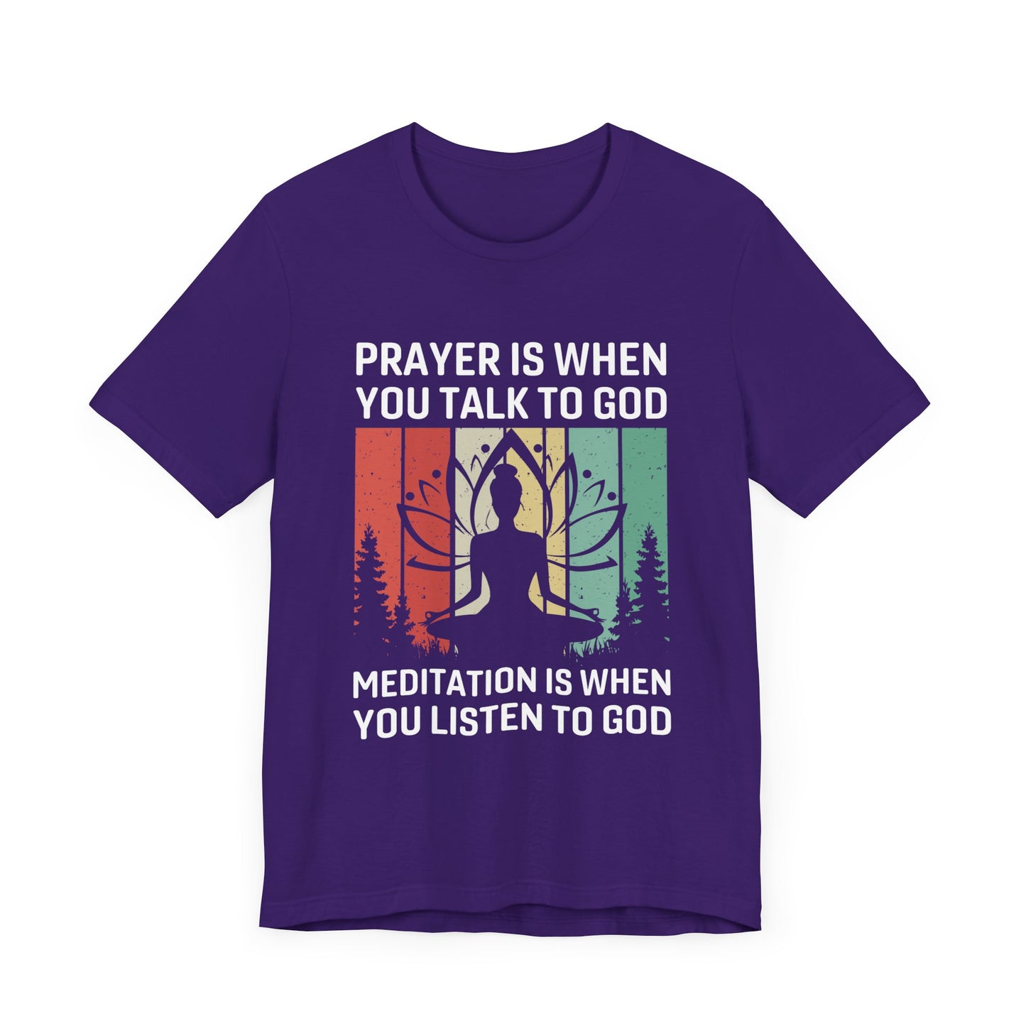 Prayer Is When You Talk To God, Mediation Is When You Listen To God - Unisex Jersey Short Sleeve Tee