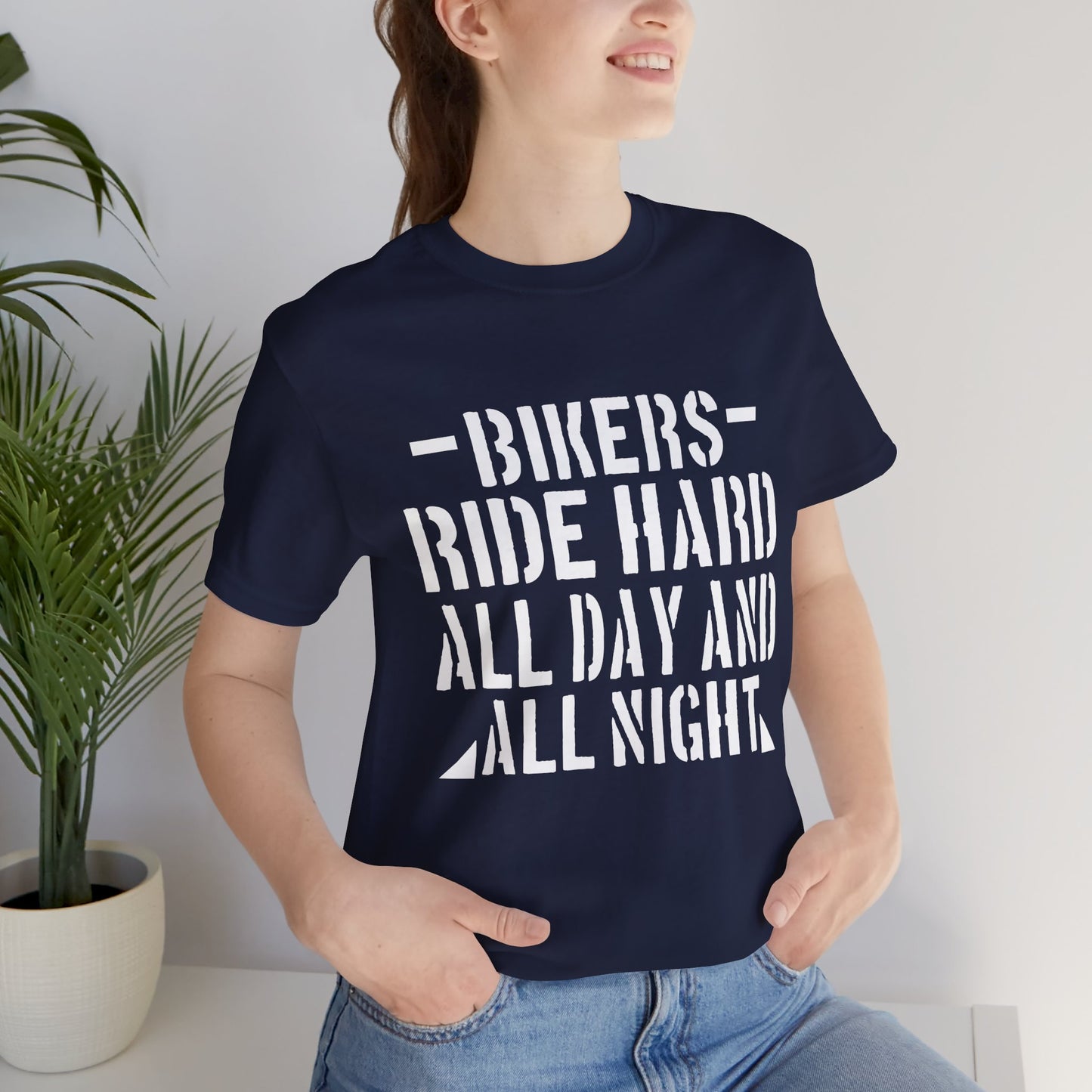 Bikers Ride Hard All Day and All Night - Unisex Jersey Short Sleeve Tee - 13451