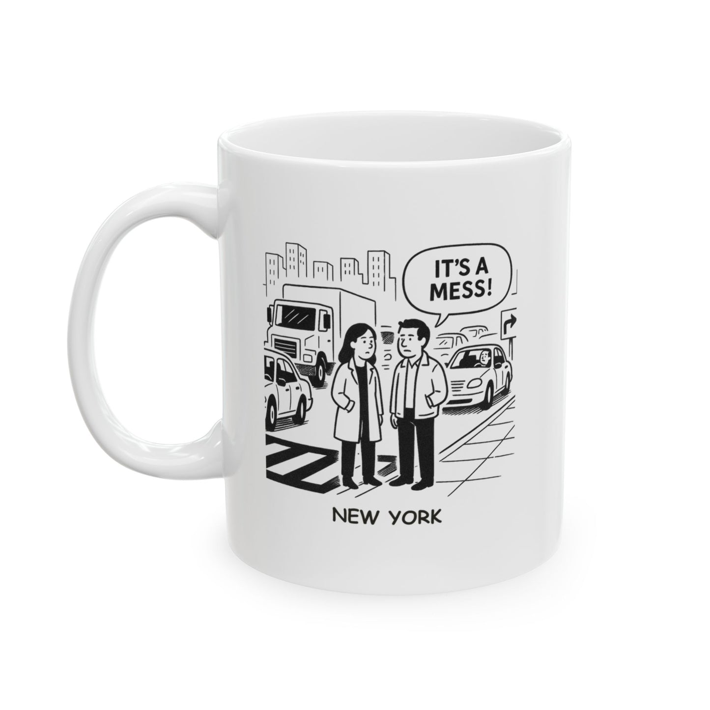 "In New York, we don’t ask ‘How’s the weather?’—we ask ‘What’s the traffic like?’" Ceramic Mug- 11oz & 15oz - 12840