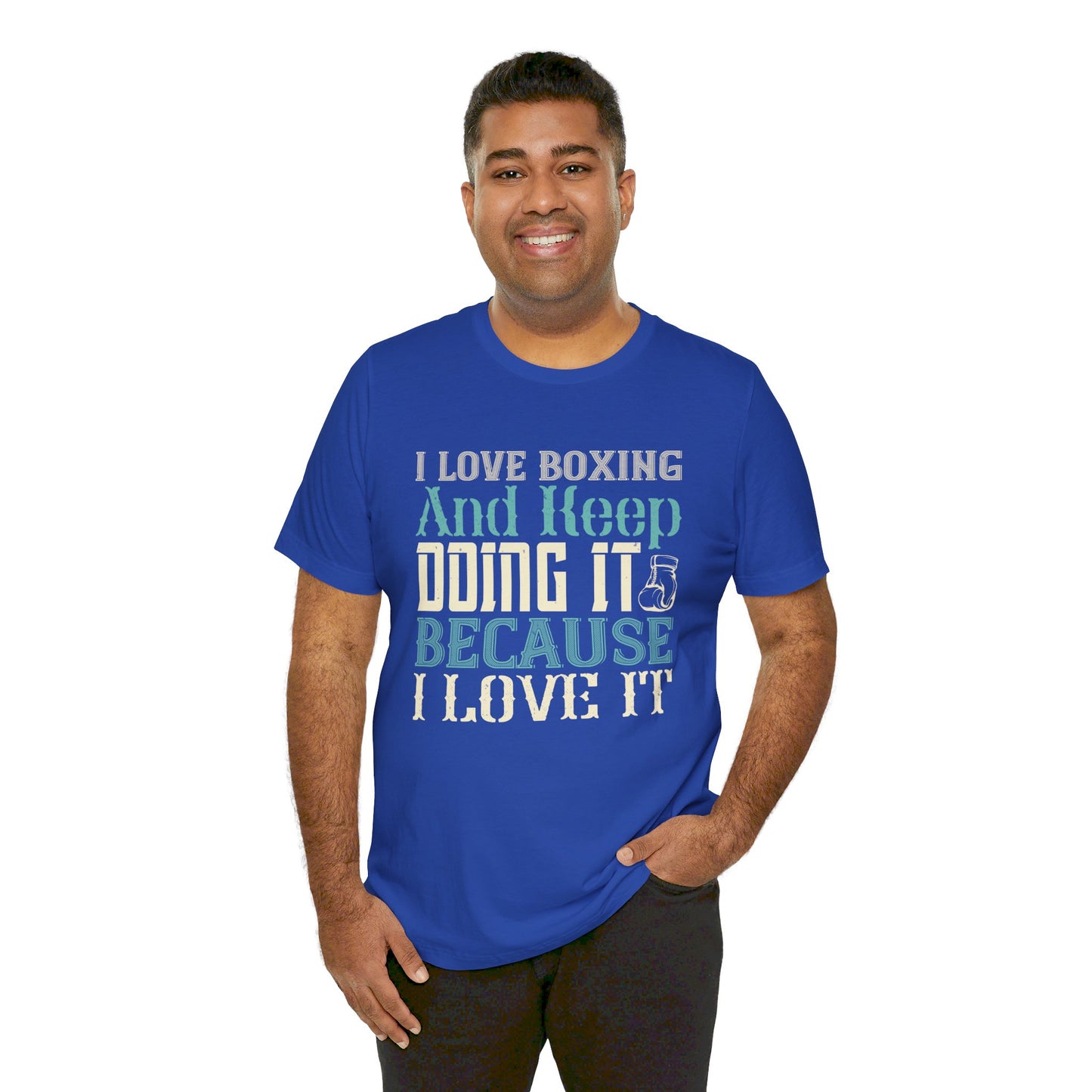 I Love Boxing and Keep Doing It Because I Love It - Unisex Jersey Short Sleeve Tee