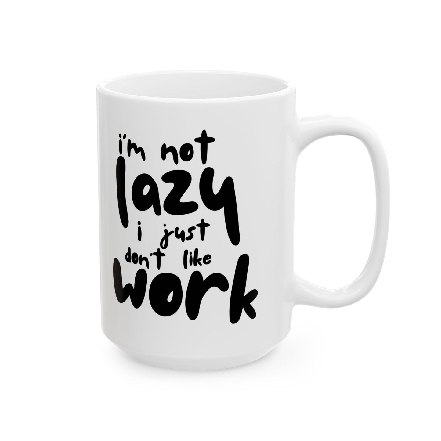 "I'm not lazy, I just don't like work" Funny Work Mug, Coffee Cup, Office Humor Gift, Tea Lovers, Quirky Ceramic - 14071