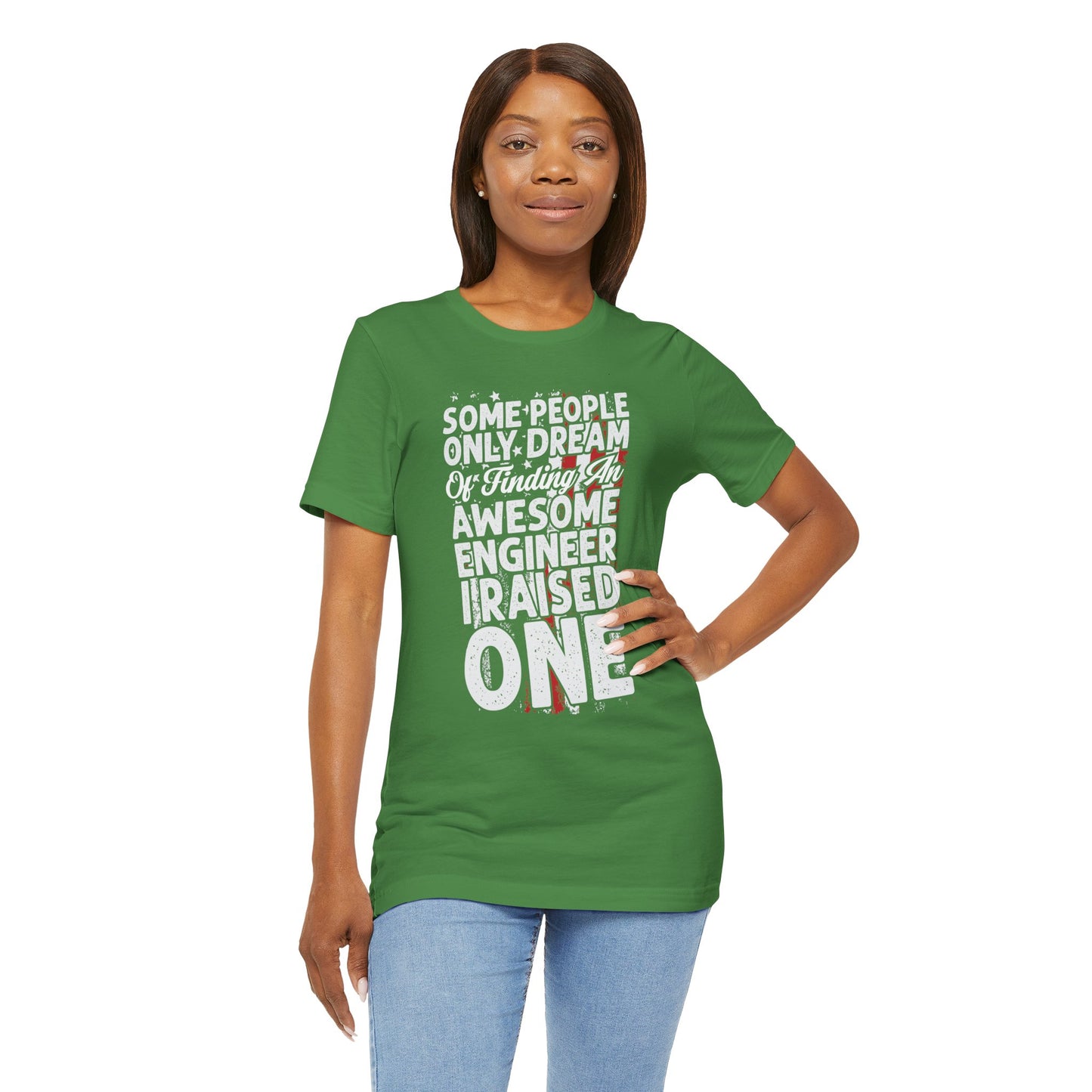 Engineer: Some People Only Dream Of Finding An Awesome Engineer, I Raised One - Unisex Jersey Short Sleeve Tee