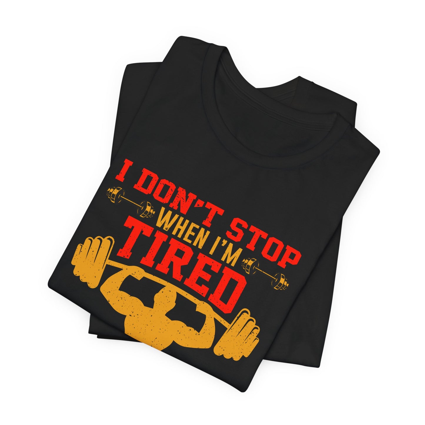 Gym: I Don't Stop When I'm Tired. I Stop When I'm Done  - Unisex Jersey Short Sleeve Tee