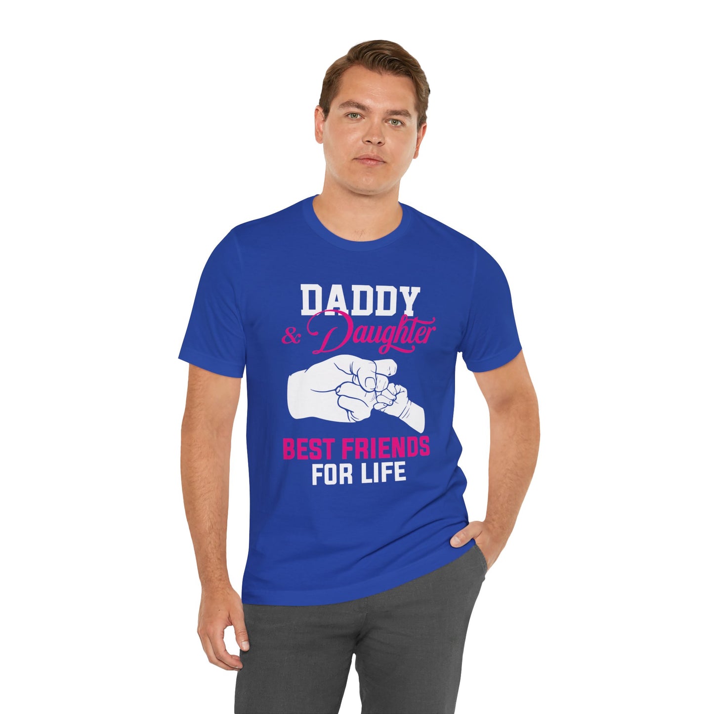 Daddy & Daughter, Best Friends For Life - Unisex Jersey Short Sleeve Tee