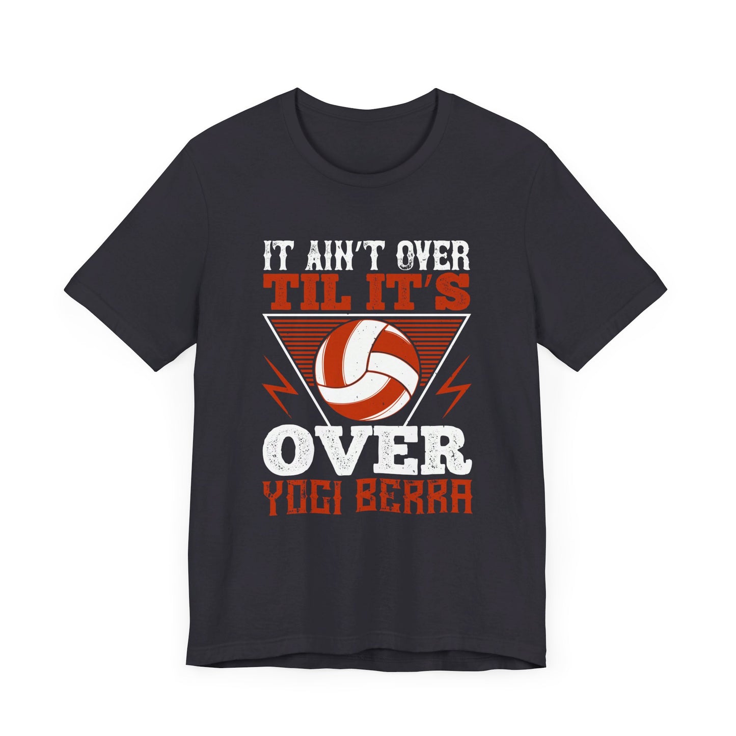 Volleyball: It Ain’t Over ’til It’s Over” Yogi Berra - Unisex Jersey Short Sleeve Tee