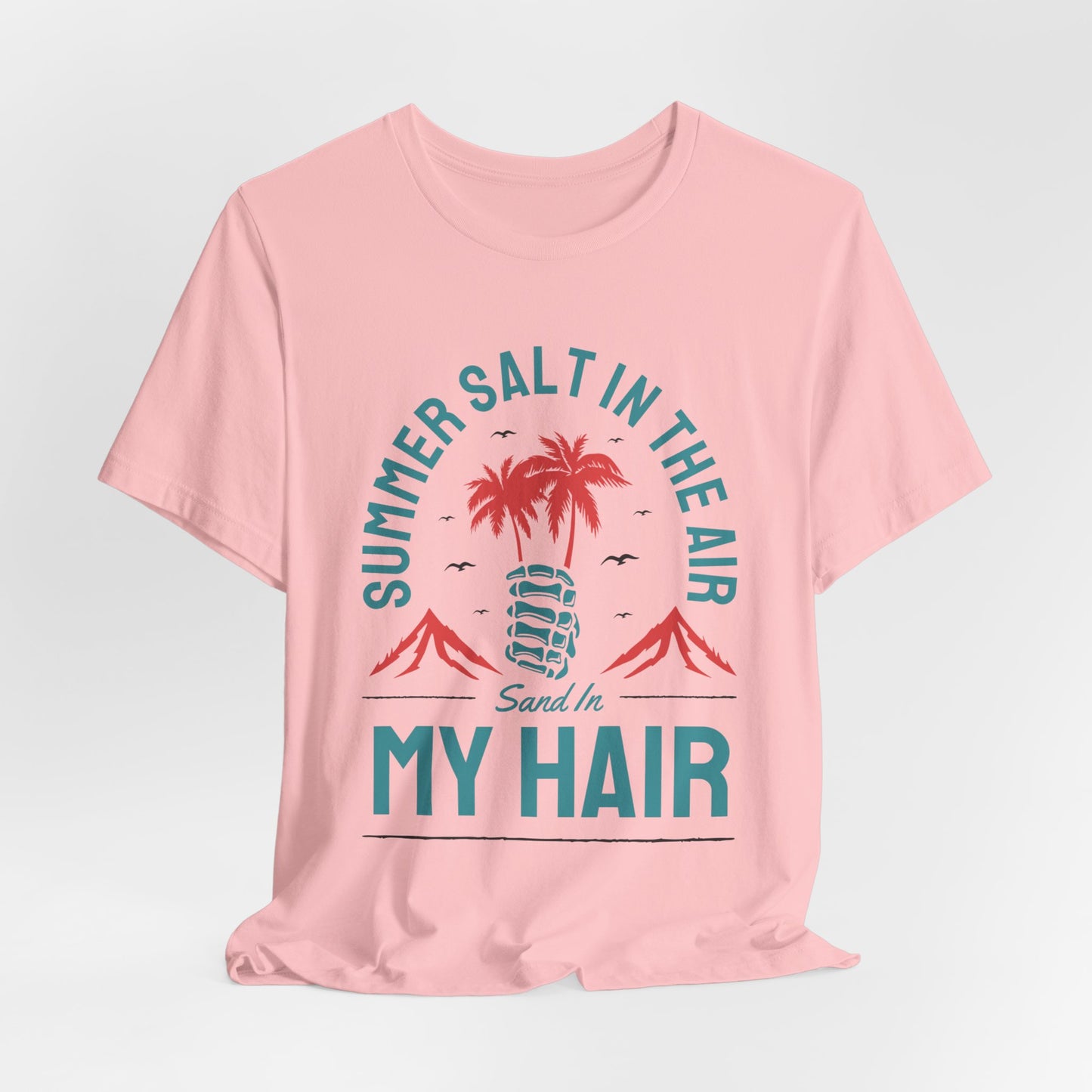 Summer Salt In The Air, Sand In My Hair - Unisex Jersey Short Sleeve Tee