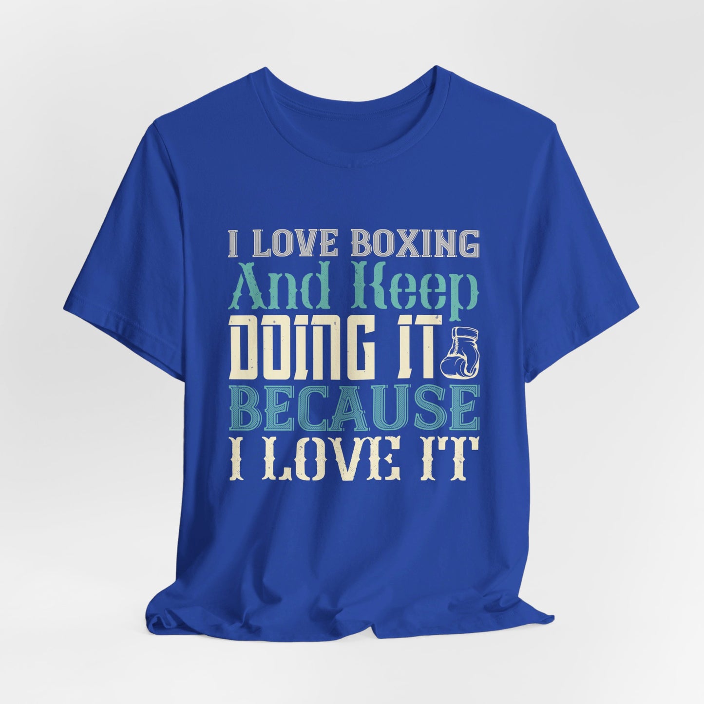 I Love Boxing and Keep Doing It Because I Love It - Unisex Jersey Short Sleeve Tee