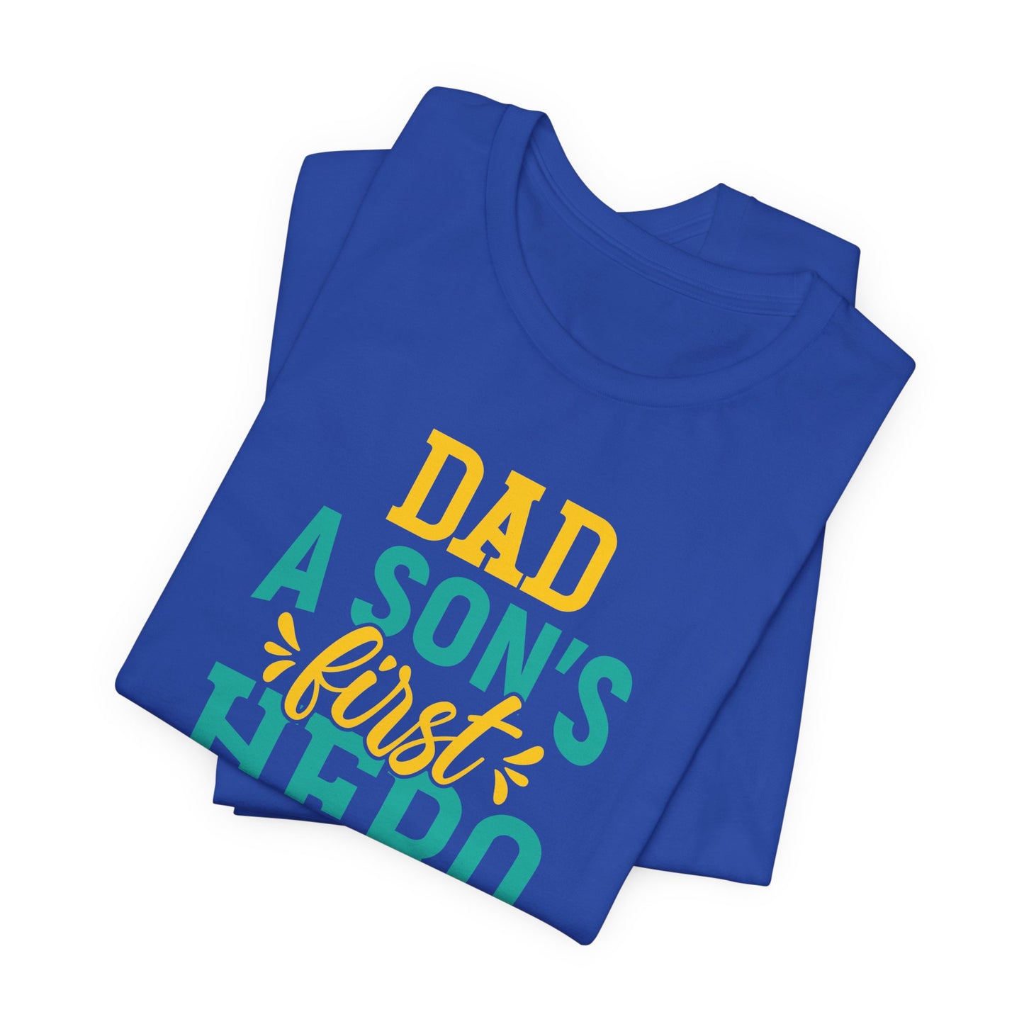 Dad, A Son's First Hero, A Daughter's First Love - Unisex Jersey Short Sleeve Tee - 13744