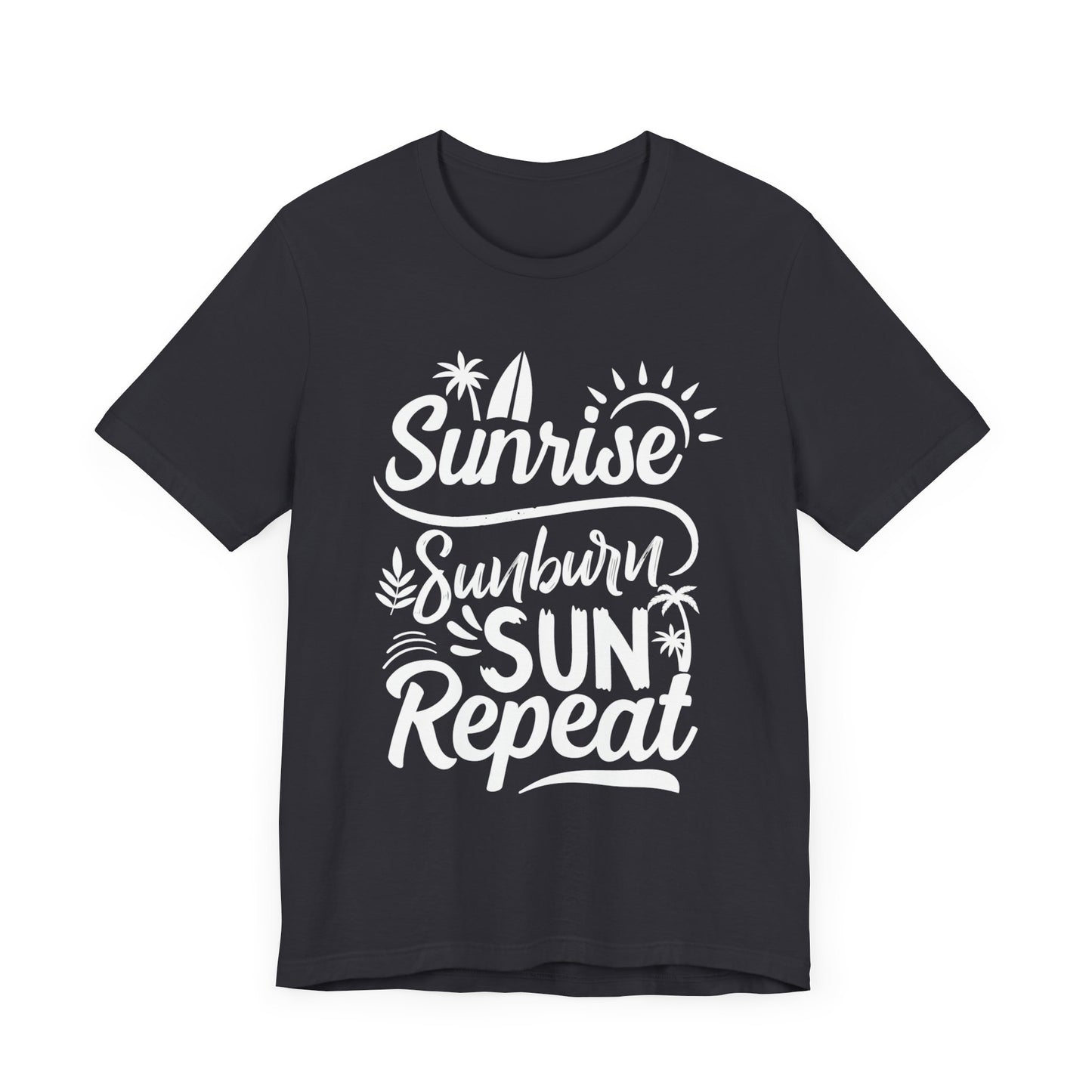 Sunrise, Sunburn, Sun, Repeat - Unisex Jersey Short Sleeve Tee - 13086