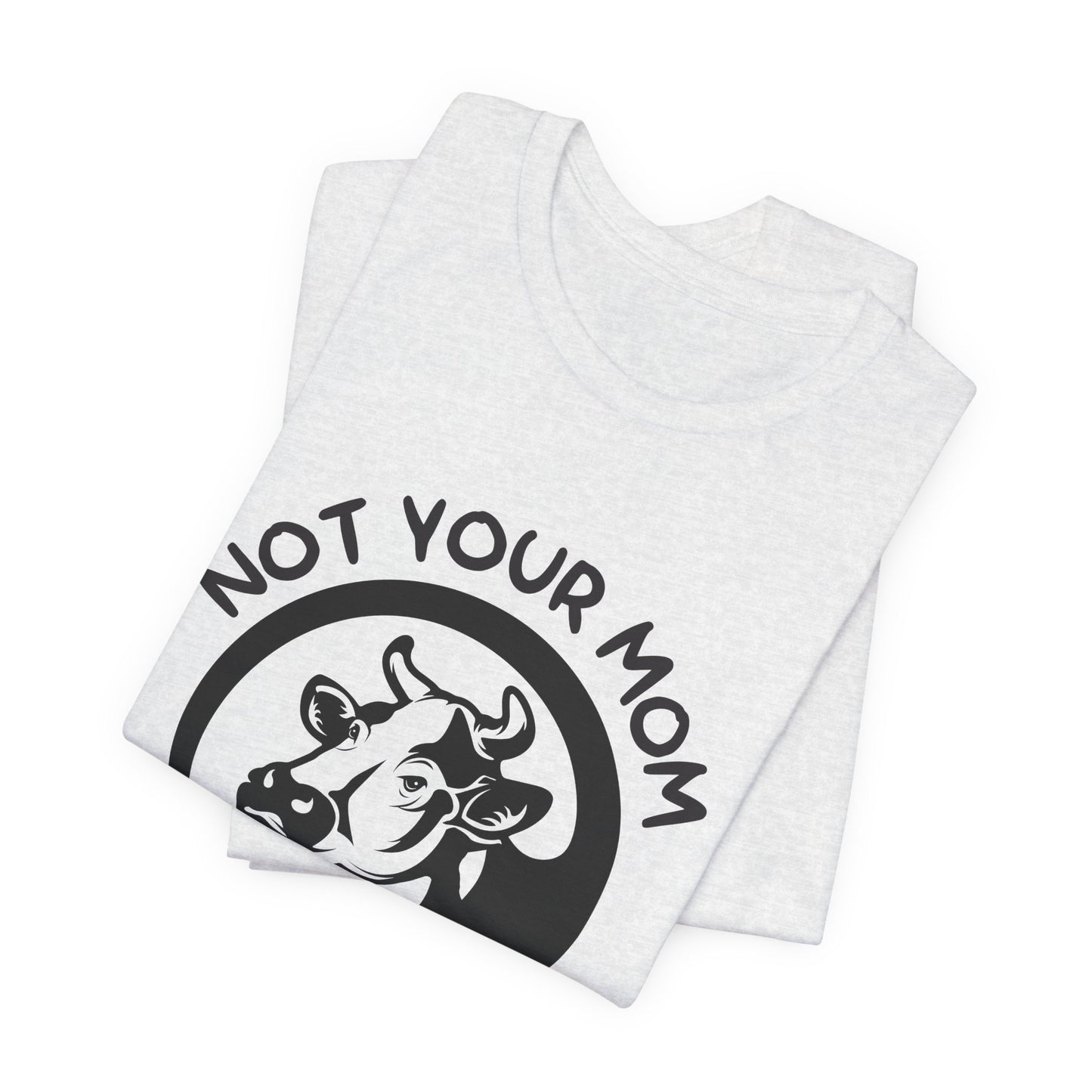 Vegan: Not Your Mom, Not Your Milk - Unisex Jersey Short Sleeve Tee