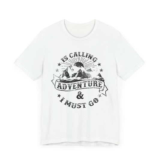 Adventure Is Calling, I must Go - Unisex Jersey Short Sleeve Tee - 13408