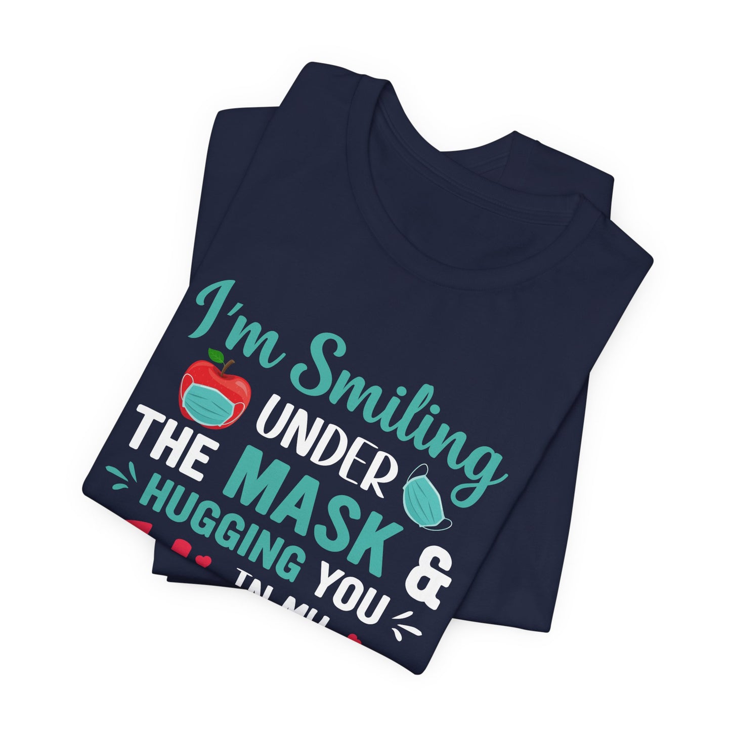 Teacher: I'm Smiling Under The Mask & Hugging You In My Heart - Unisex Jersey Short Sleeve Tee - 13479