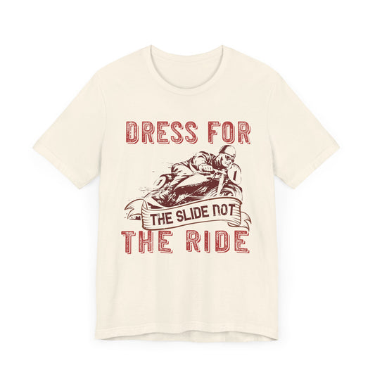 Dress for the Slide, Not the Ride - Unisex Jersey Short Sleeve Tee - 13682