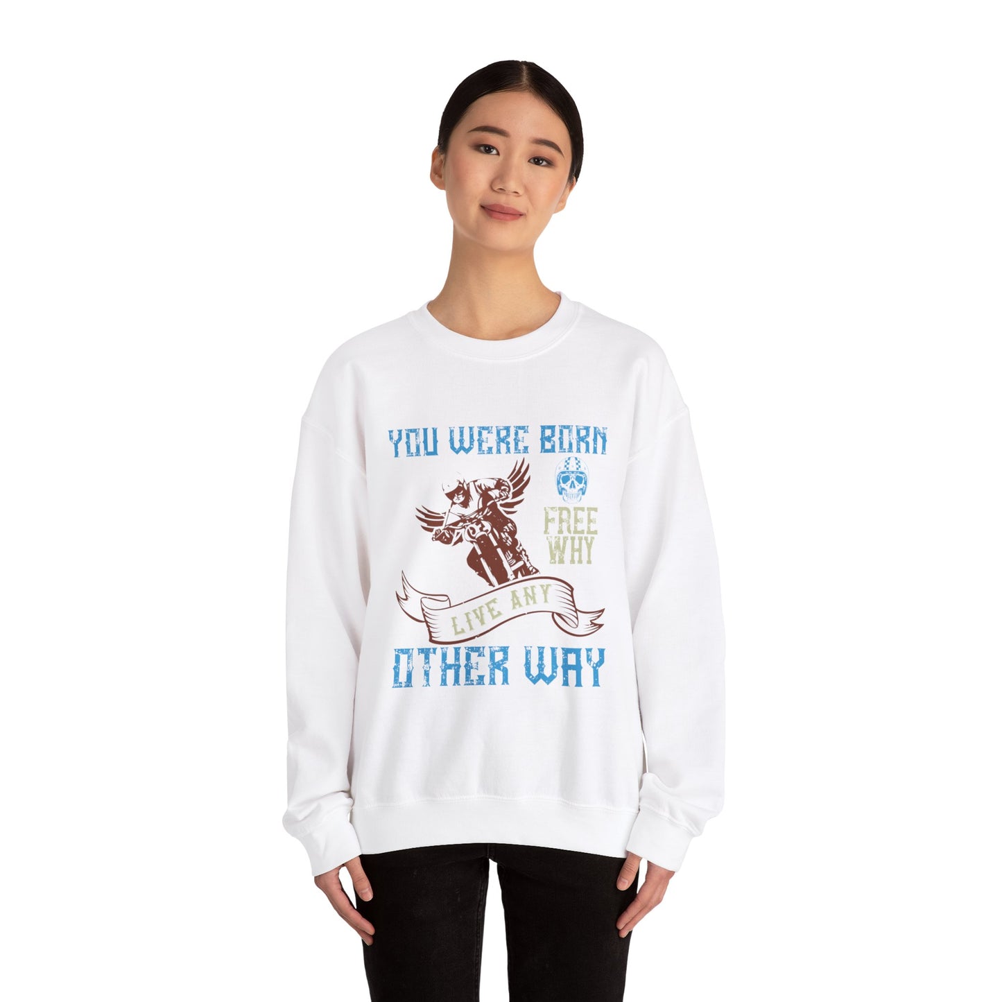 You Were Born Free, Why Live Any Other Way - Unisex Heavy Blend™ Crewneck Sweatshirt