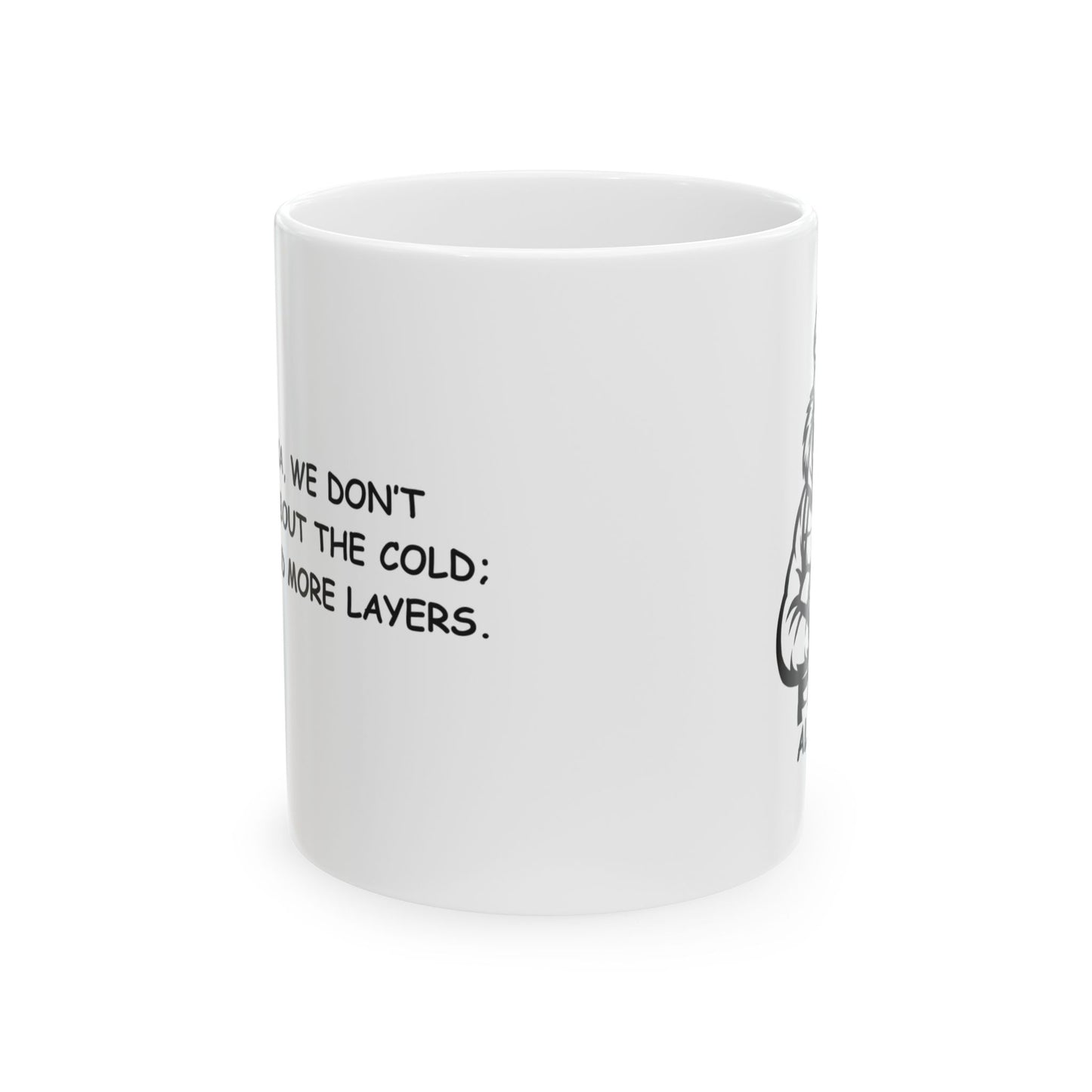 "In Alaska, we don’t complain about the cold; we just add more layers." Ceramic Mug - 13029