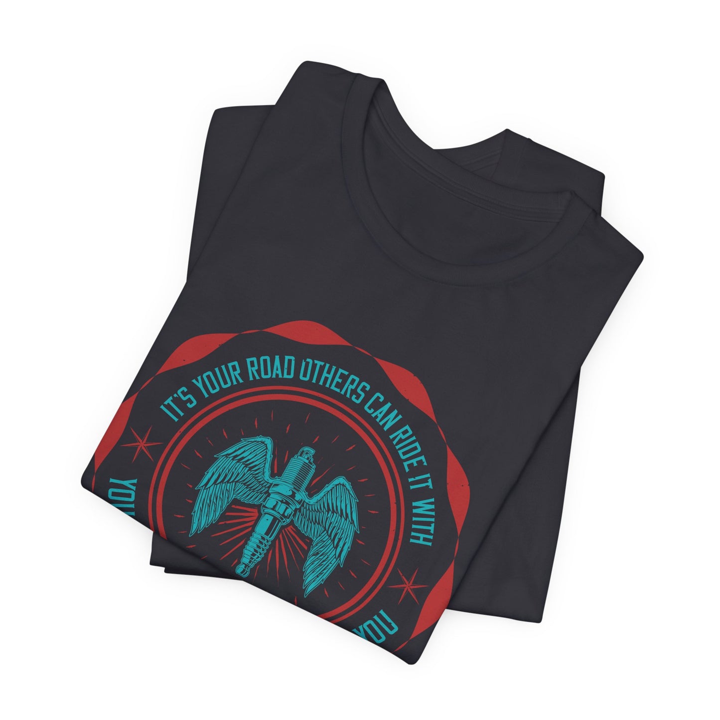 It’s Your Road, Others Can Ride It with You, But No One Can Ride It for You - Unisex Jersey Short Sleeve Tee - 13753